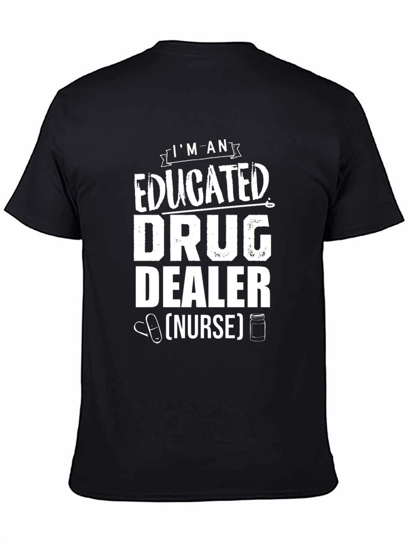 Educated Drug Dealer Nurse Funny Graphic Tee