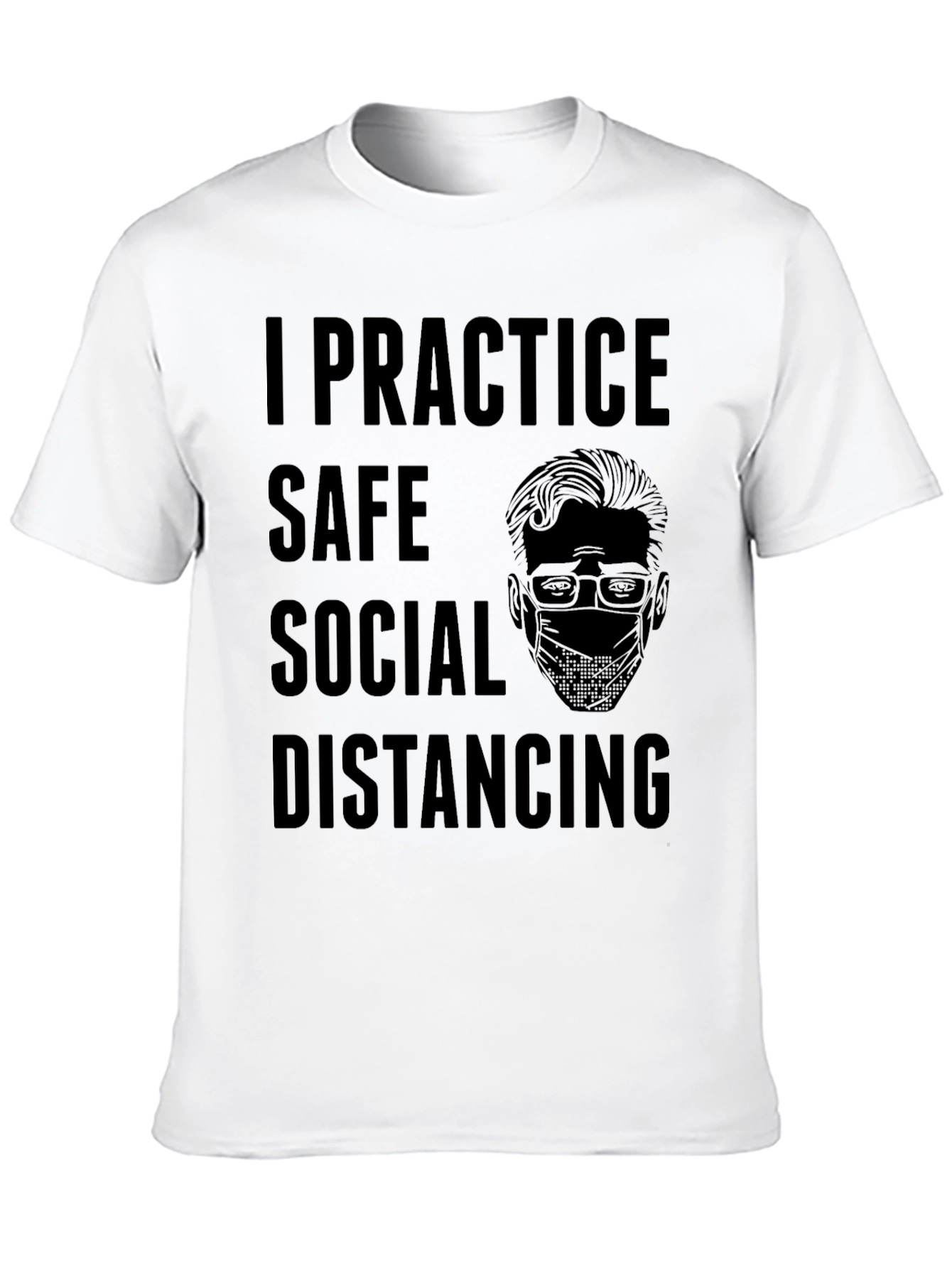 I Practice Safe Social Distancing Graphic Tee