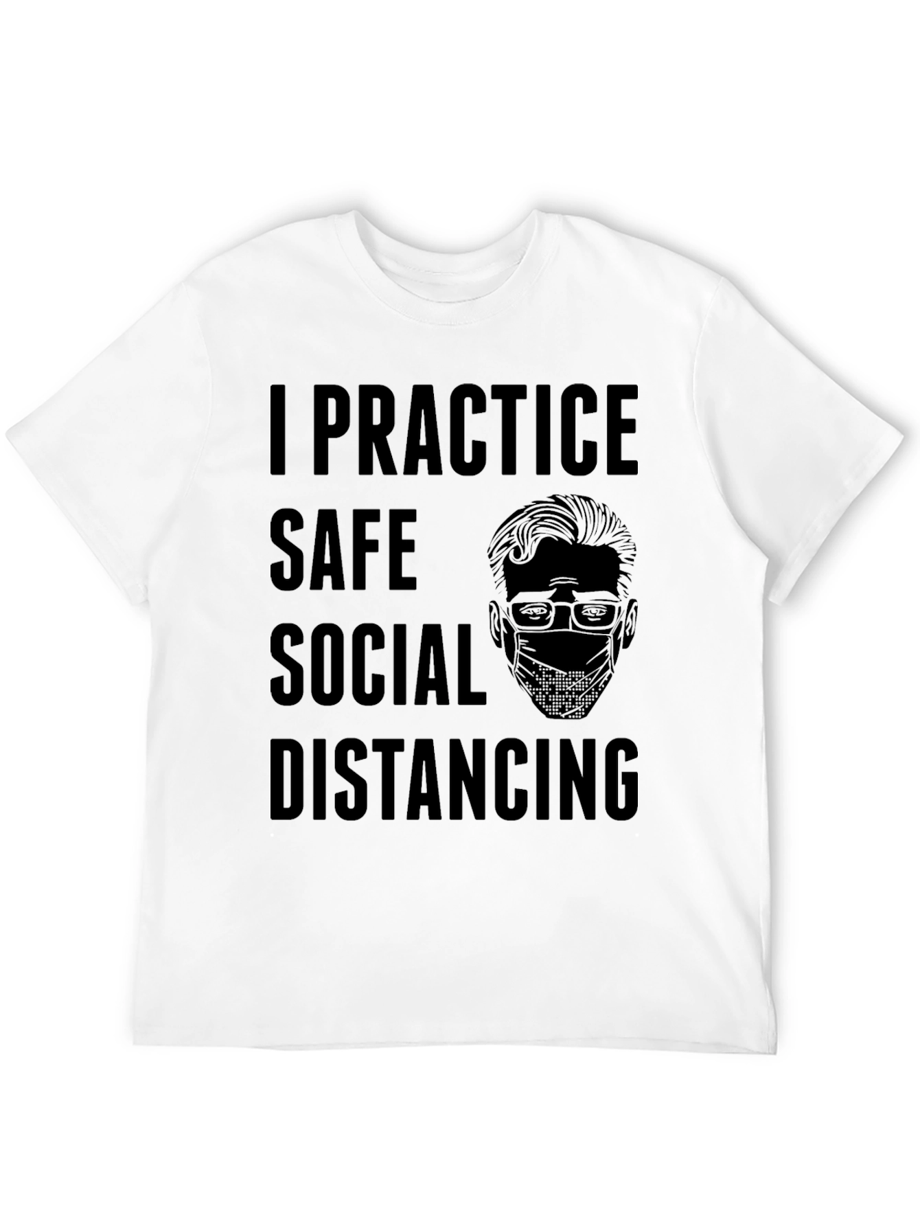 I Practice Safe Social Distancing Graphic Tee