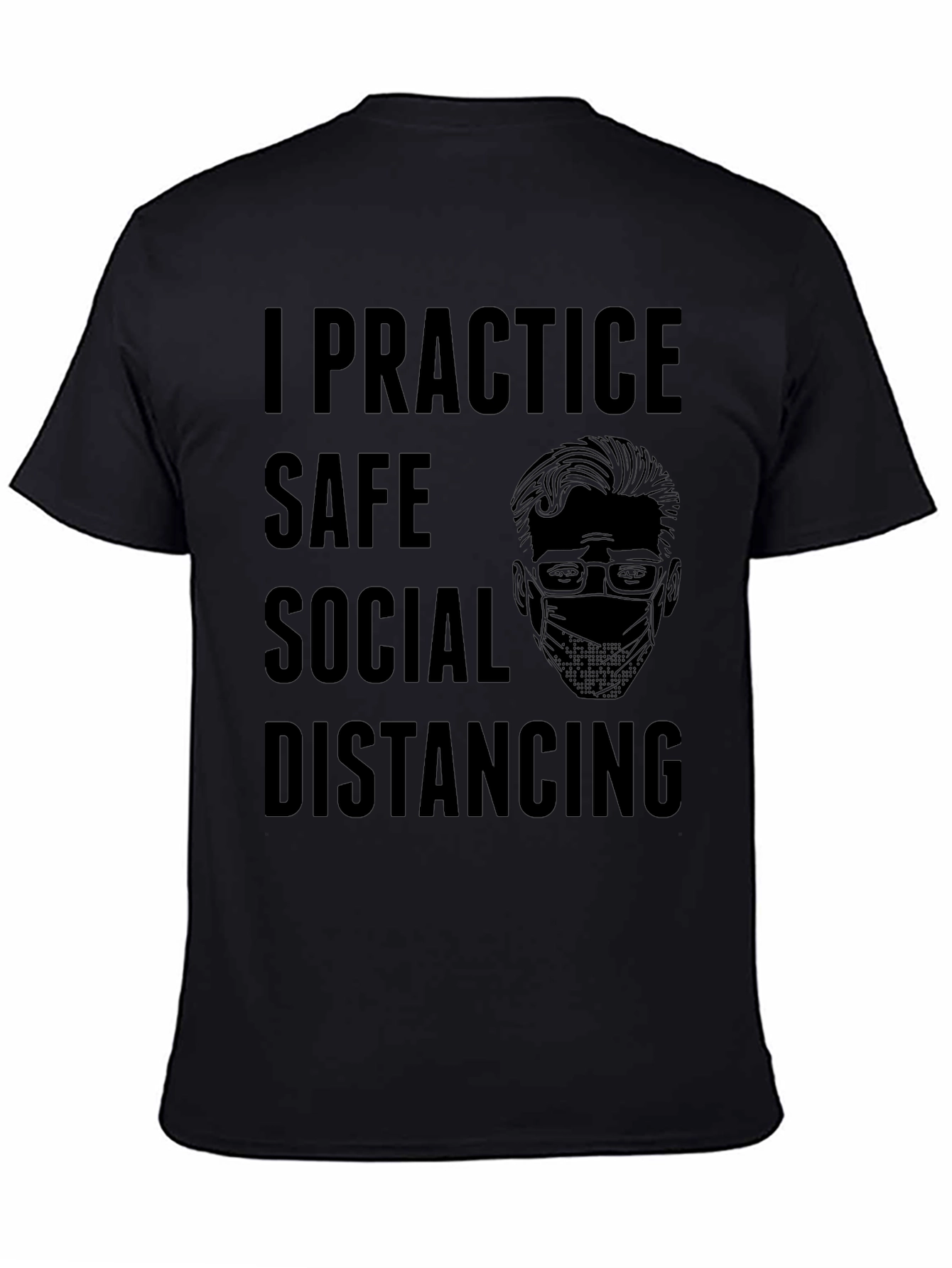 I Practice Safe Social Distancing Graphic Tee