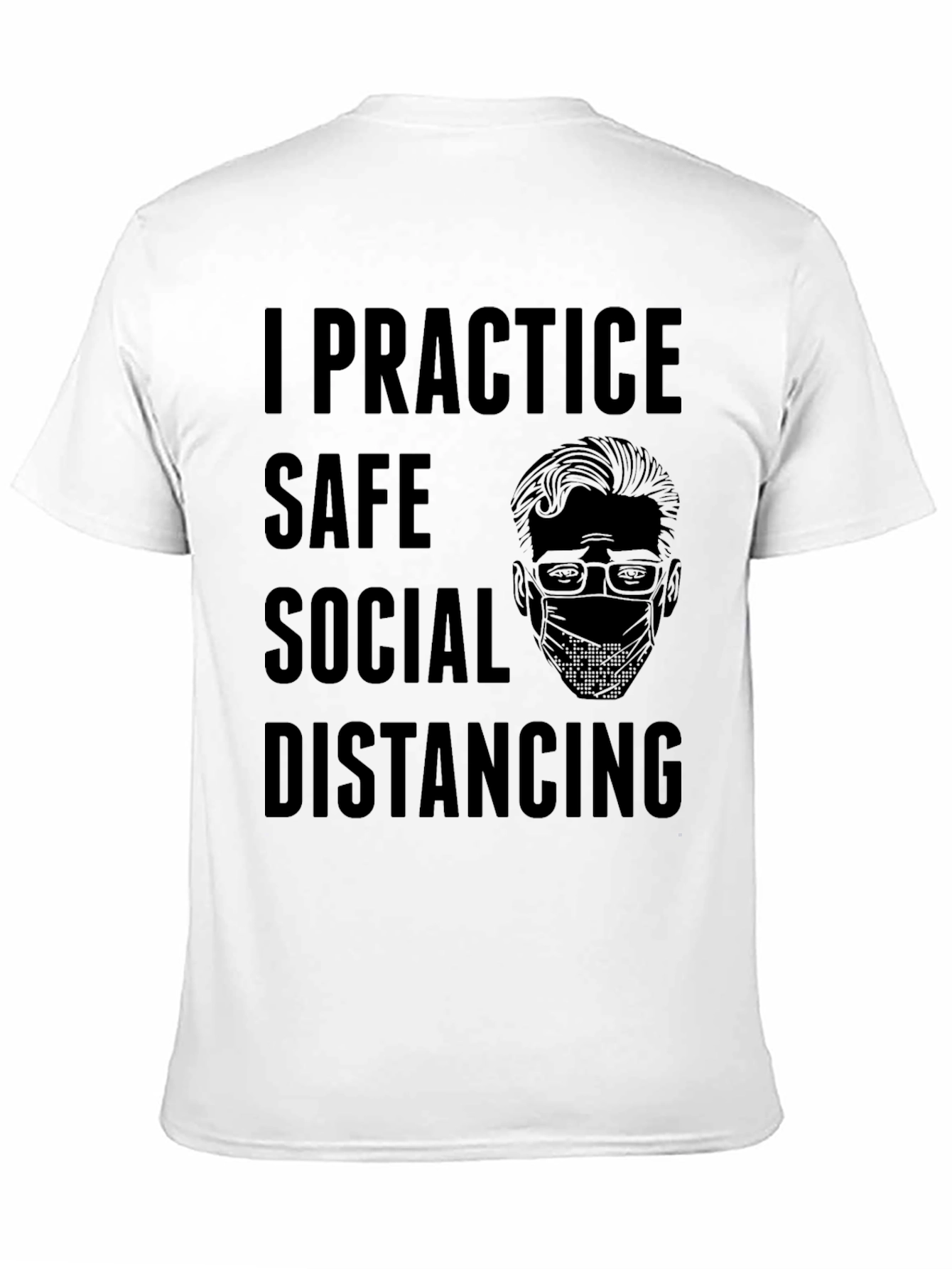 I Practice Safe Social Distancing Graphic Tee
