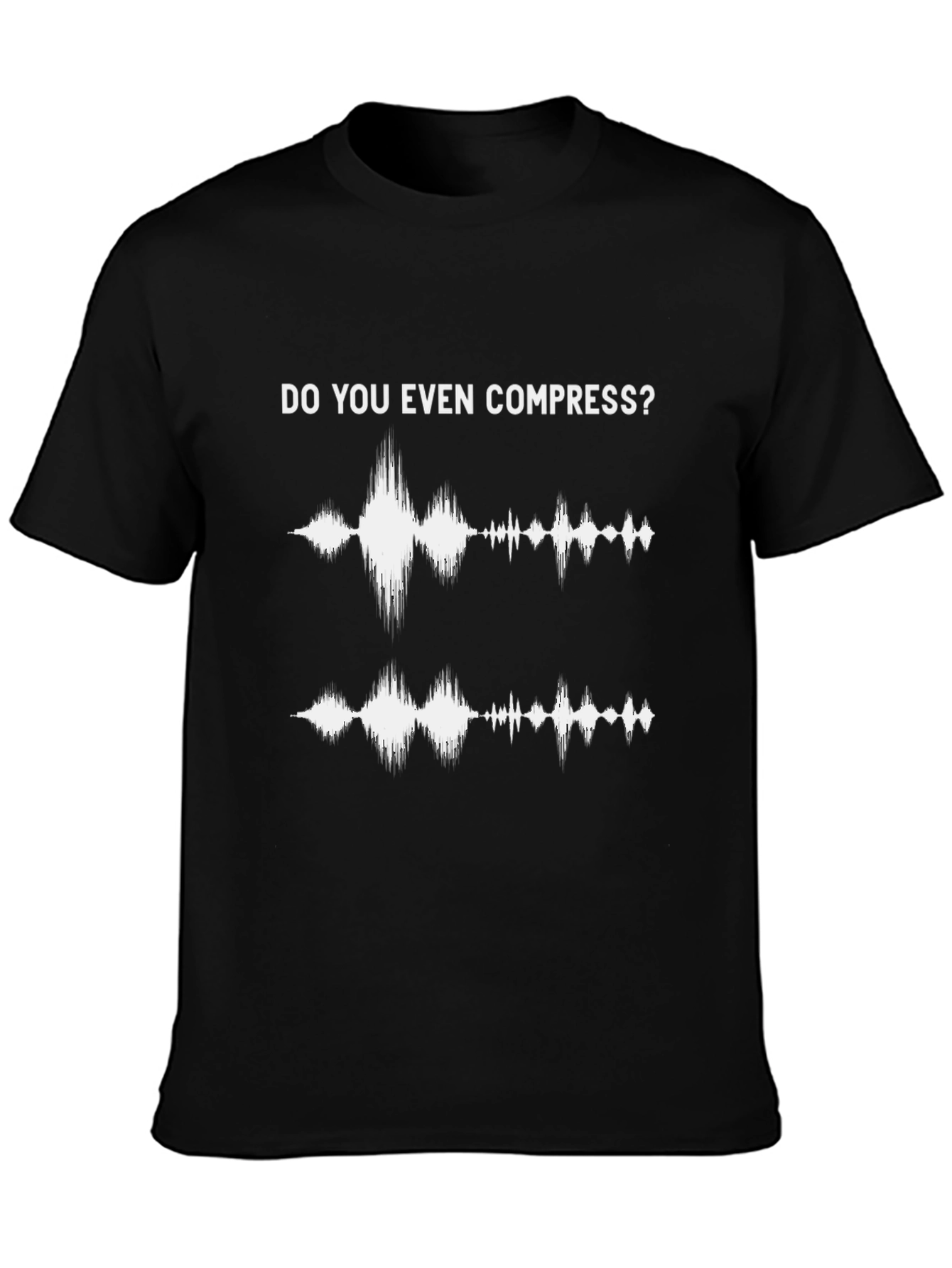 Do You Even Compress T-Shirt - Music Producer Gift