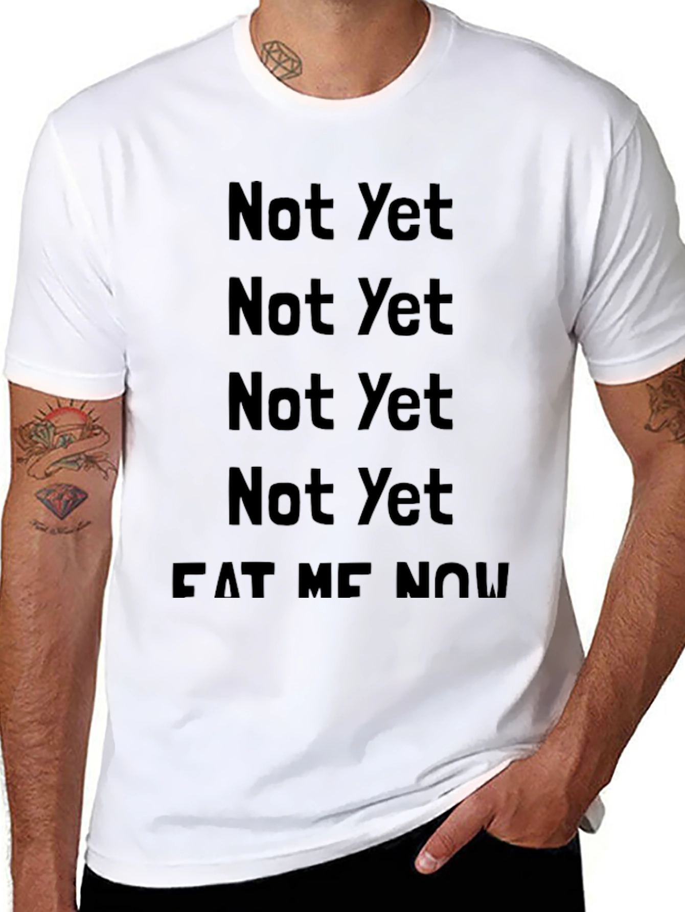 Not Yet Eat Me Now T-Shirt