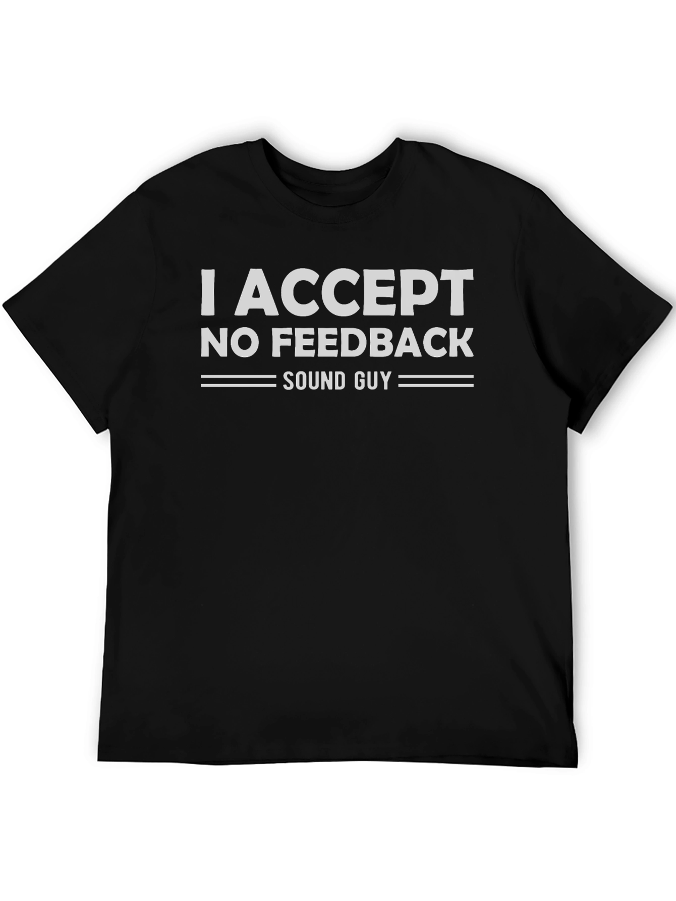 I Accept No Feedback Sound Guy Graphic Tee