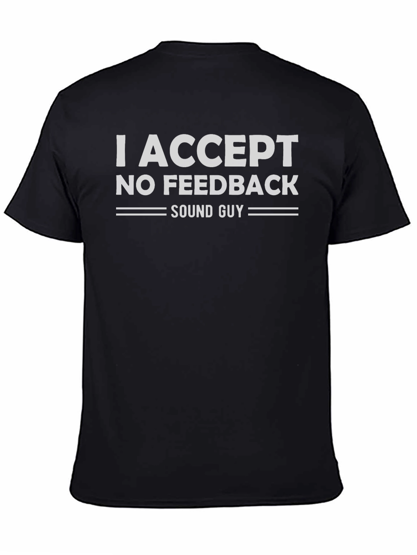 I Accept No Feedback Sound Guy Graphic Tee