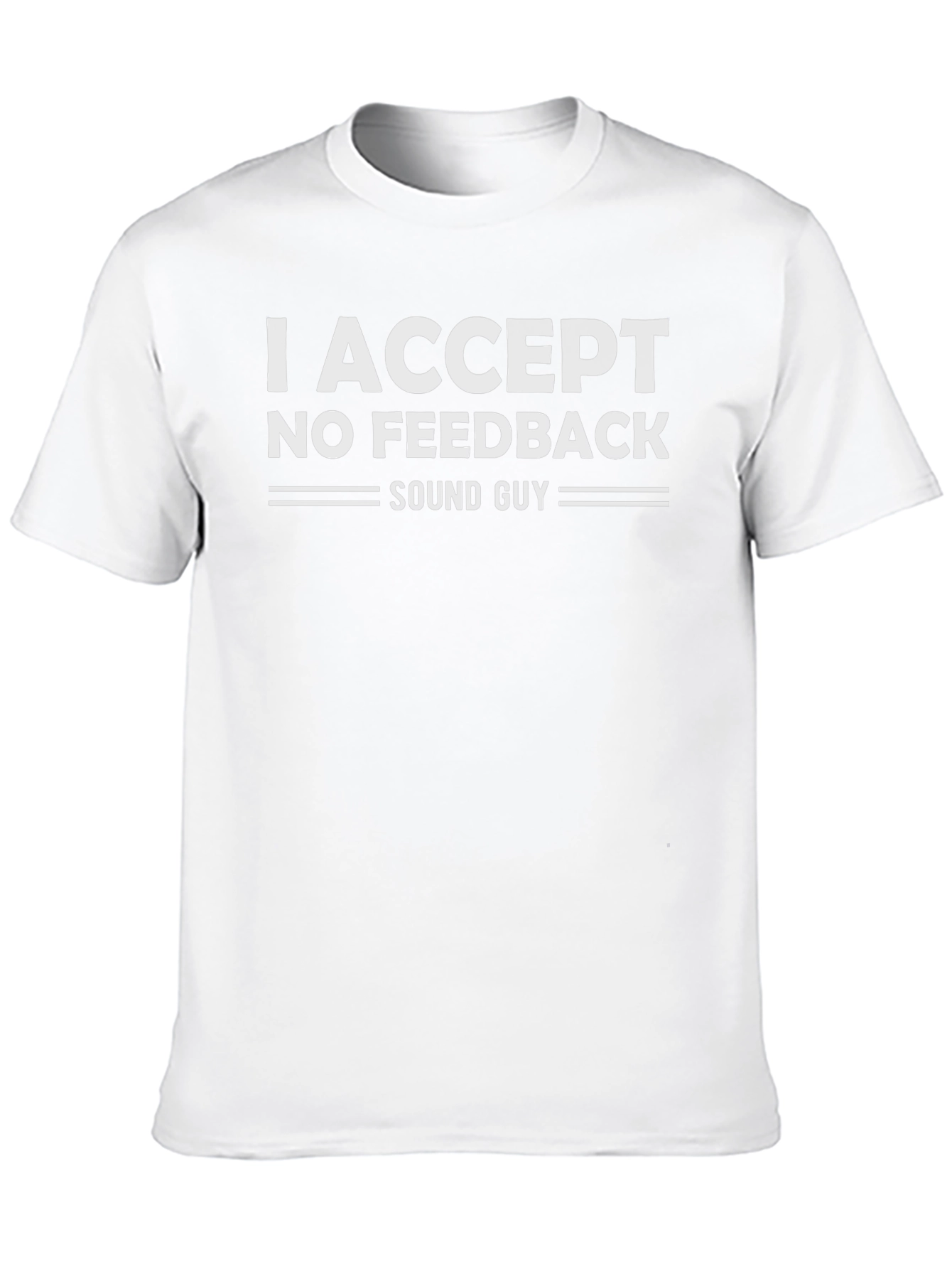 I Accept No Feedback Sound Guy Graphic Tee