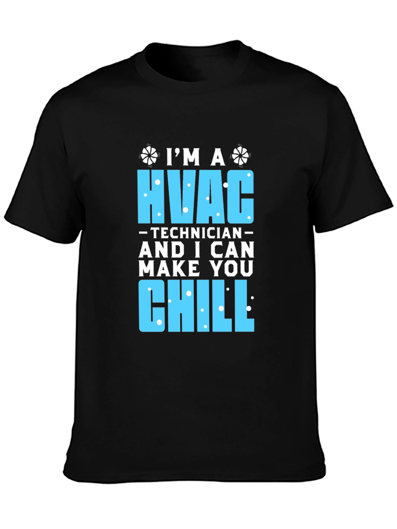 HVAC Technician T-Shirt - I Can Make You Chill