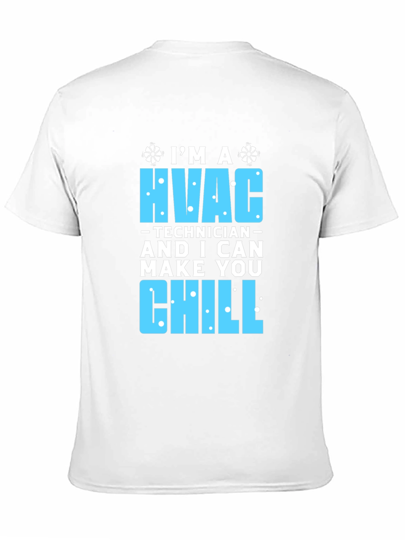 HVAC Technician T-Shirt - I Can Make You Chill