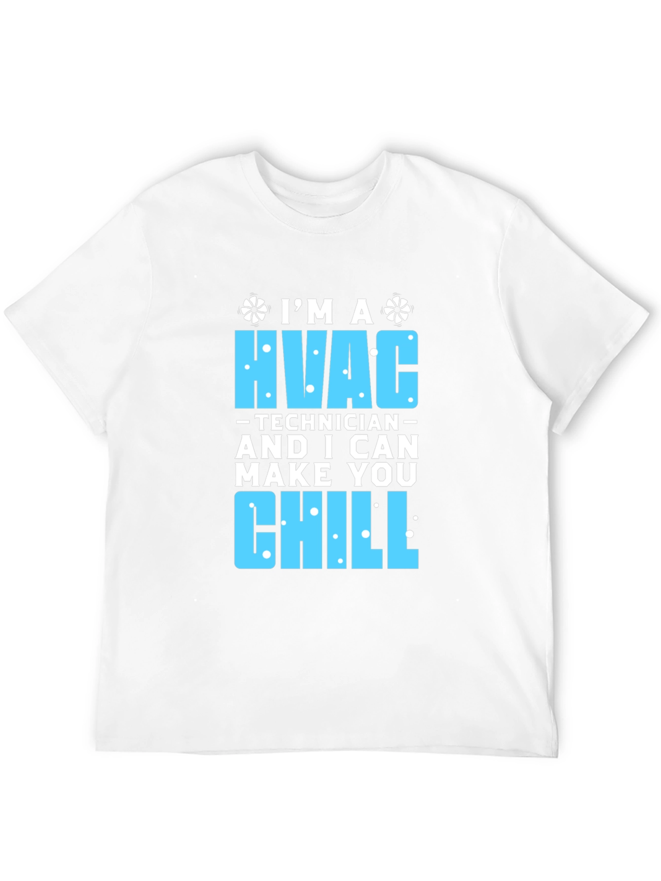 HVAC Technician T-Shirt - I Can Make You Chill