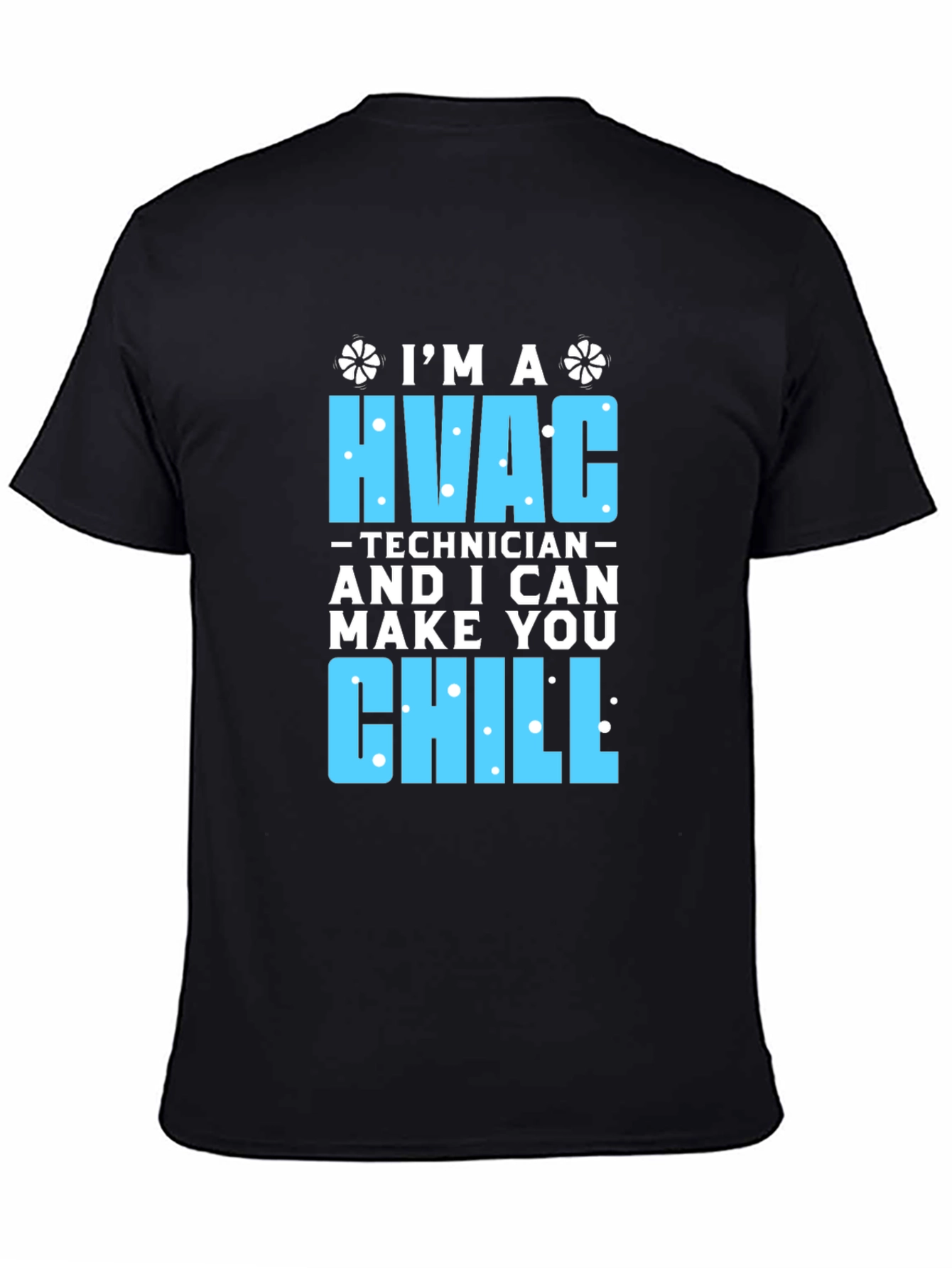 HVAC Technician T-Shirt - I Can Make You Chill