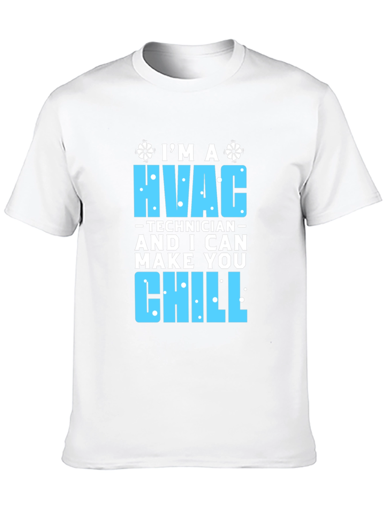 HVAC Technician T-Shirt - I Can Make You Chill