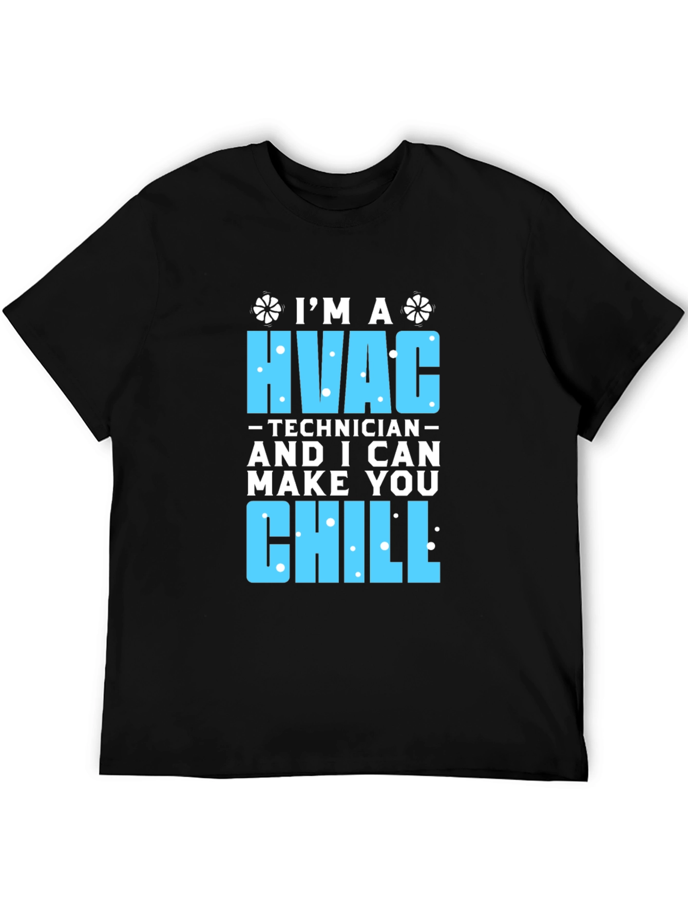HVAC Technician T-Shirt - I Can Make You Chill