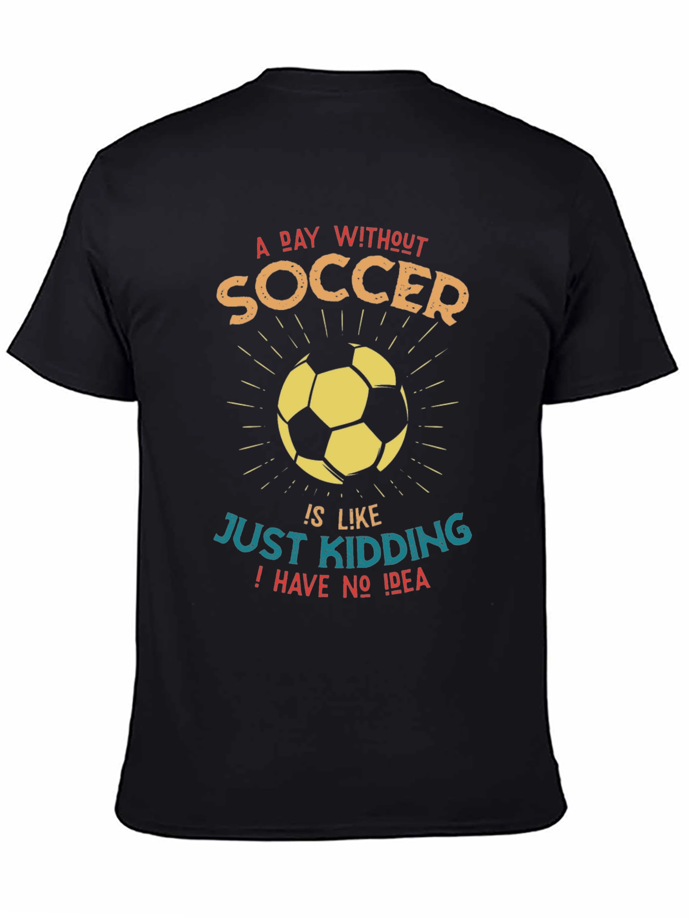 Funny Soccer Graphic T-Shirt - A Day Without Soccer...
