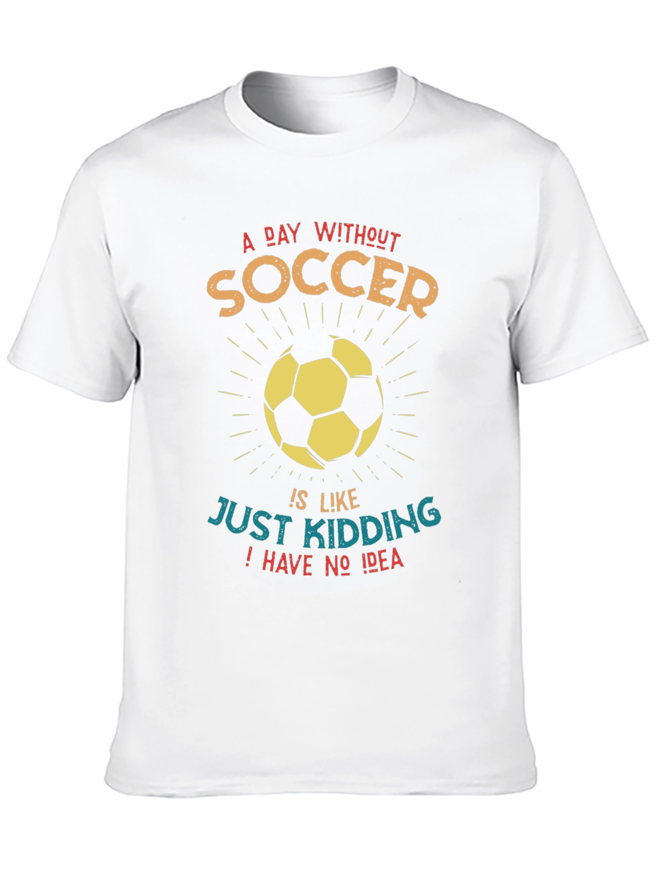 Funny Soccer Graphic T-Shirt - A Day Without Soccer...