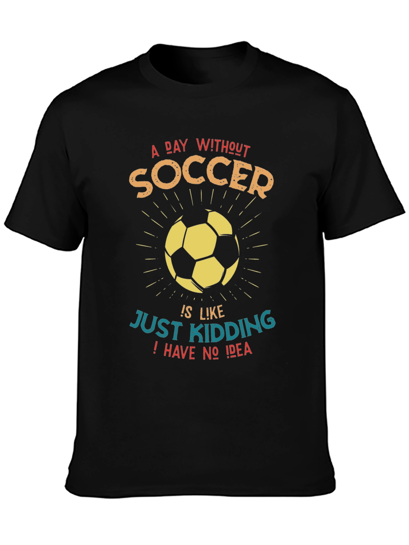 Funny Soccer Graphic T-Shirt - A Day Without Soccer...