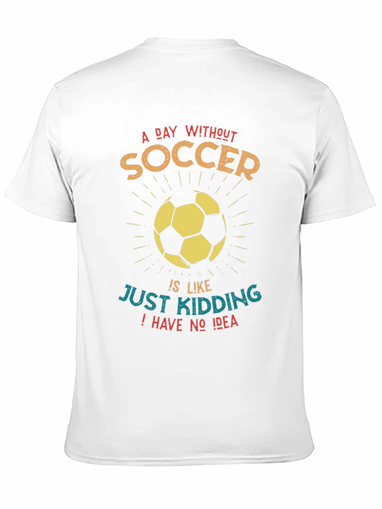 Funny Soccer Graphic T-Shirt - A Day Without Soccer...
