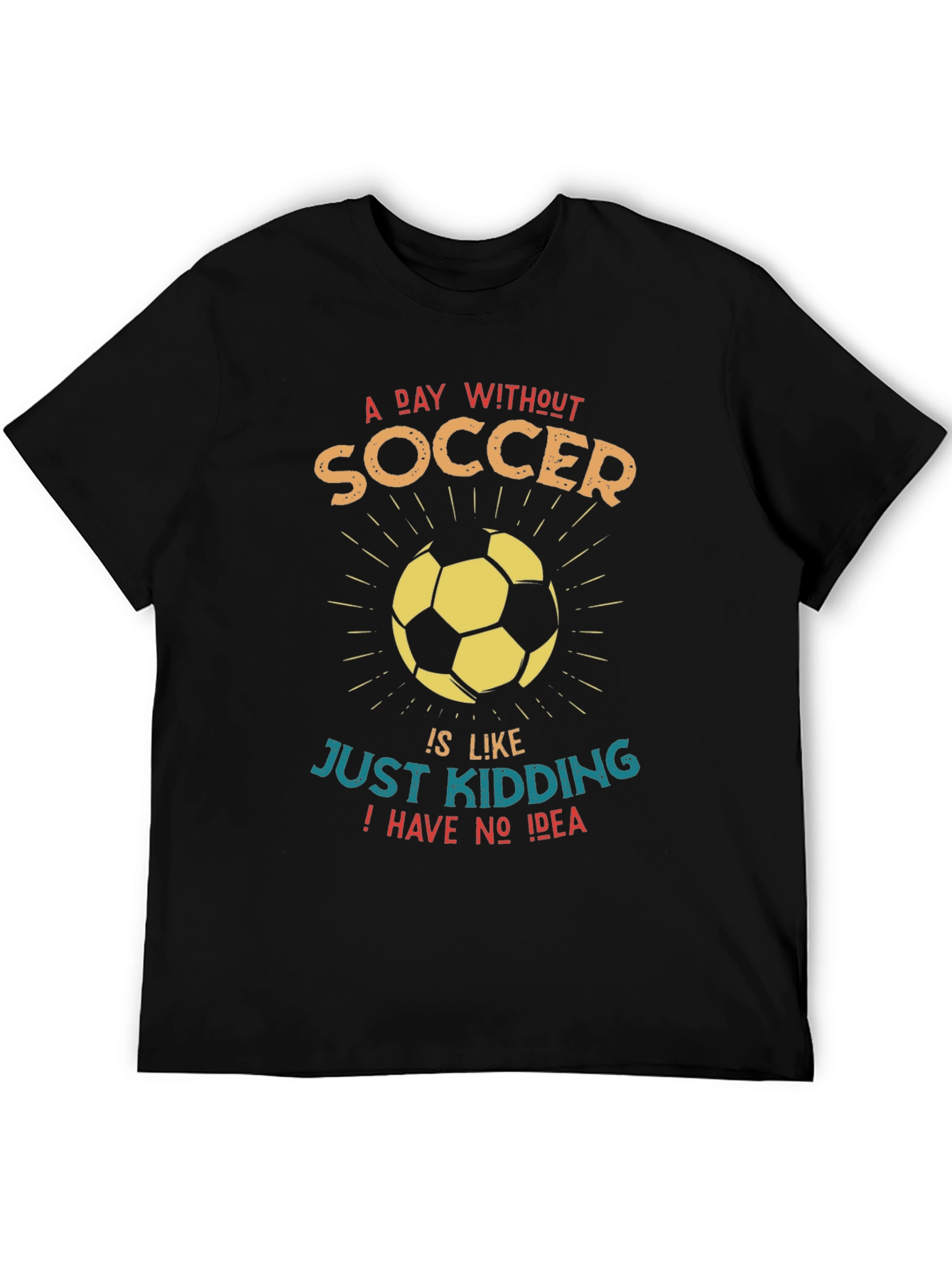Funny Soccer Graphic T-Shirt - A Day Without Soccer...