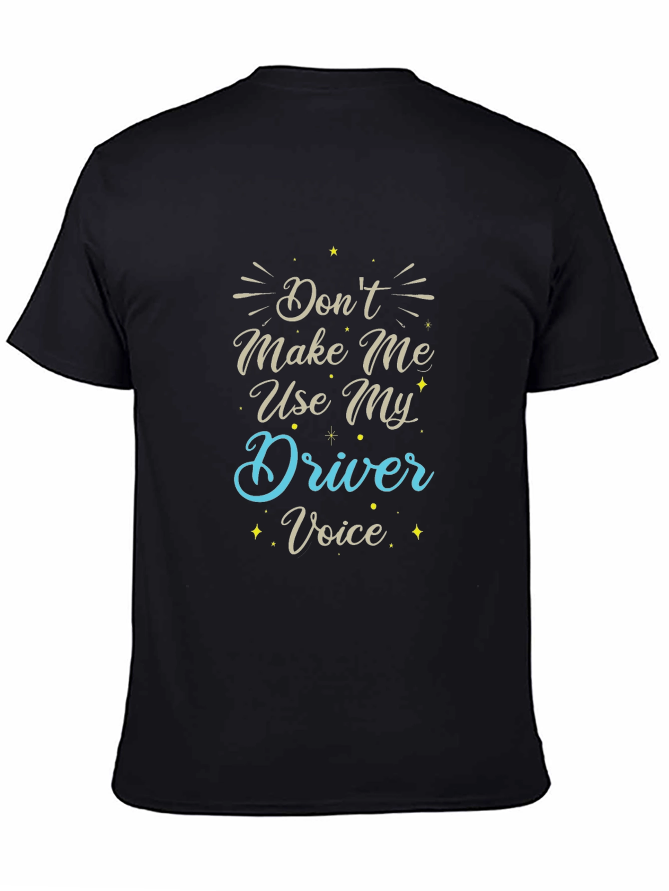 Dont Make Me Use My Driver Voice Black T-Shirt