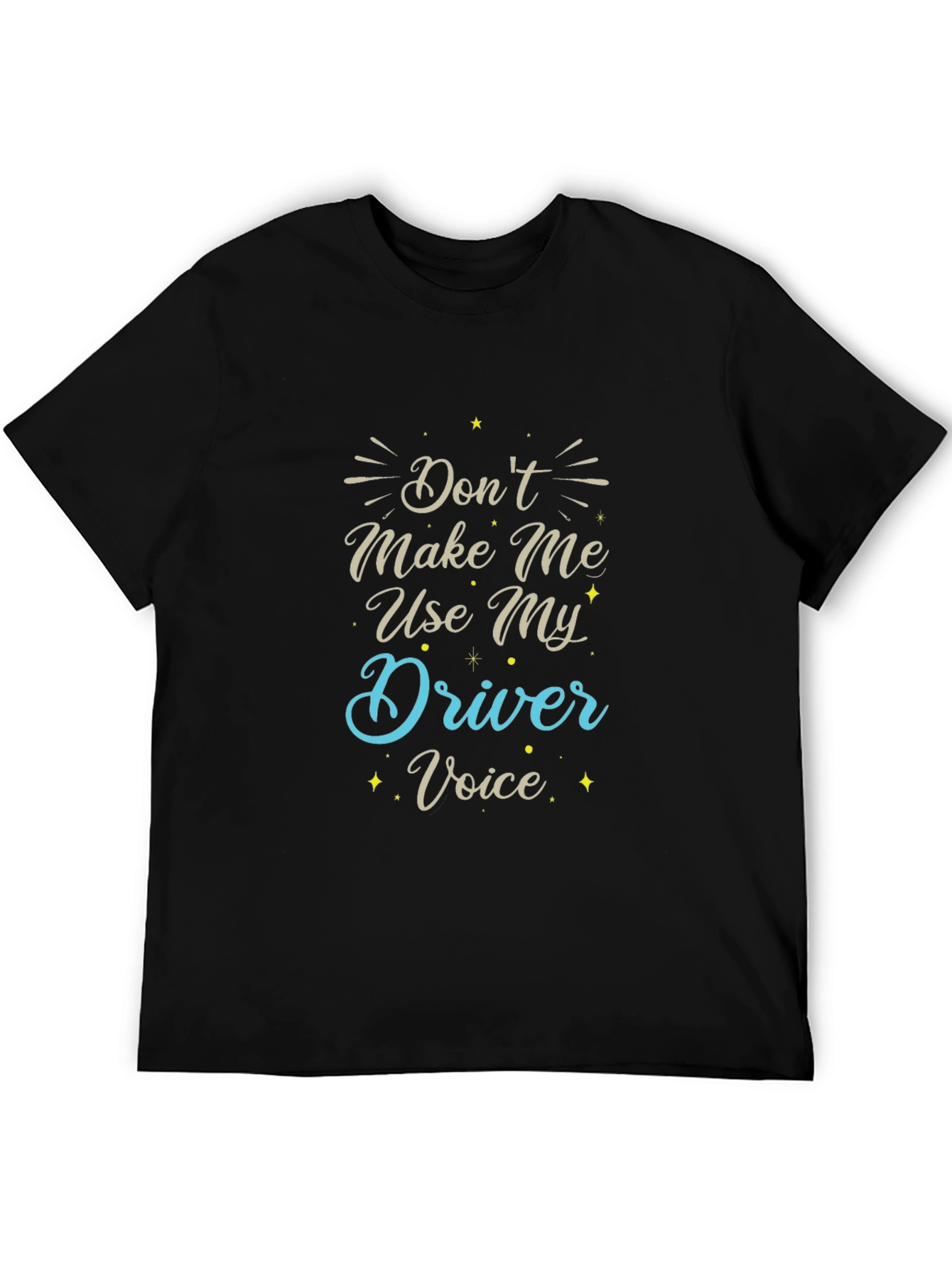 Dont Make Me Use My Driver Voice Black T-Shirt