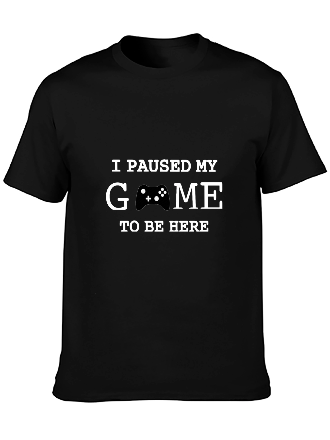 I Paused My Game to Be Here T-Shirt