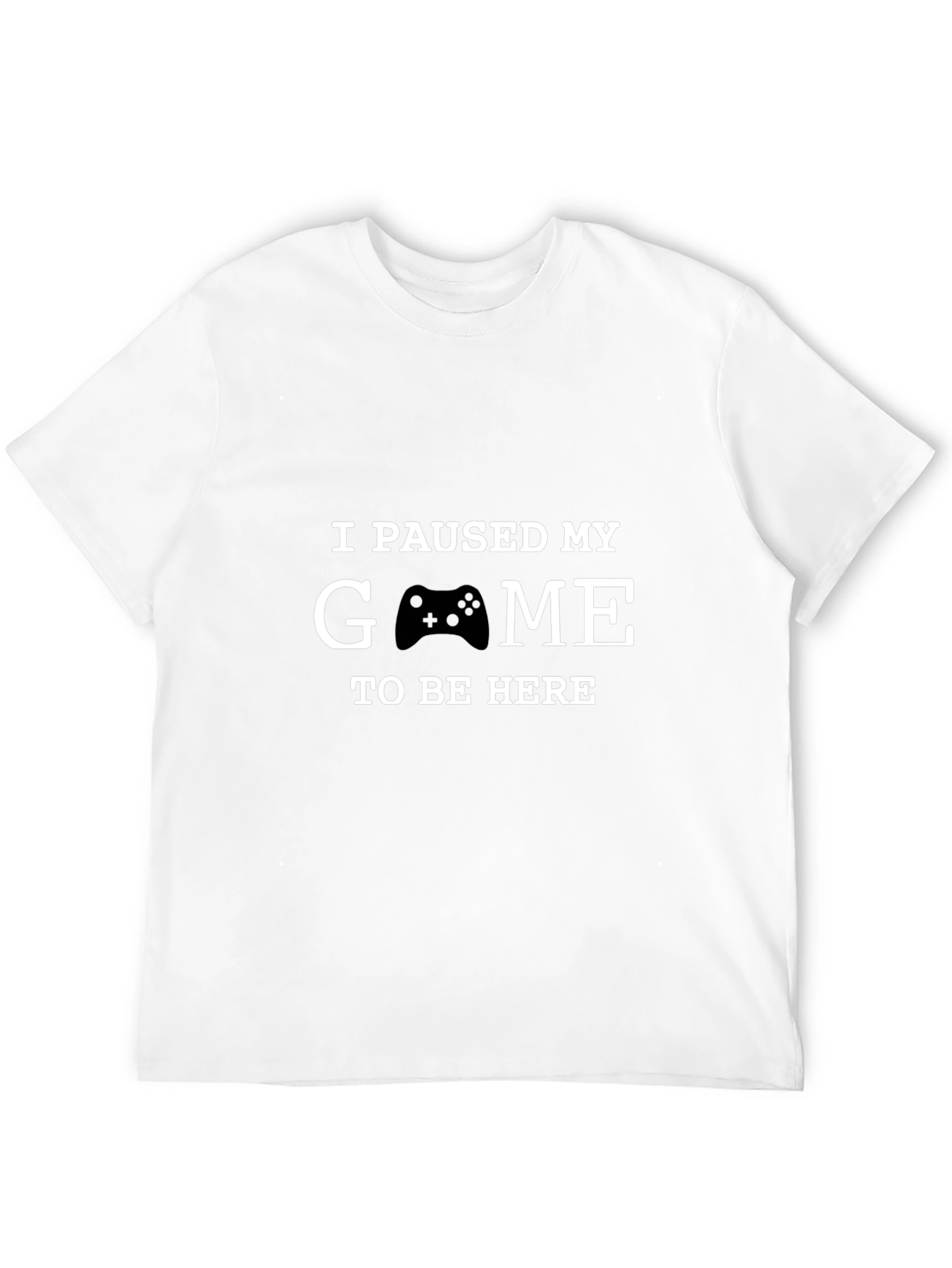 I Paused My Game to Be Here T-Shirt