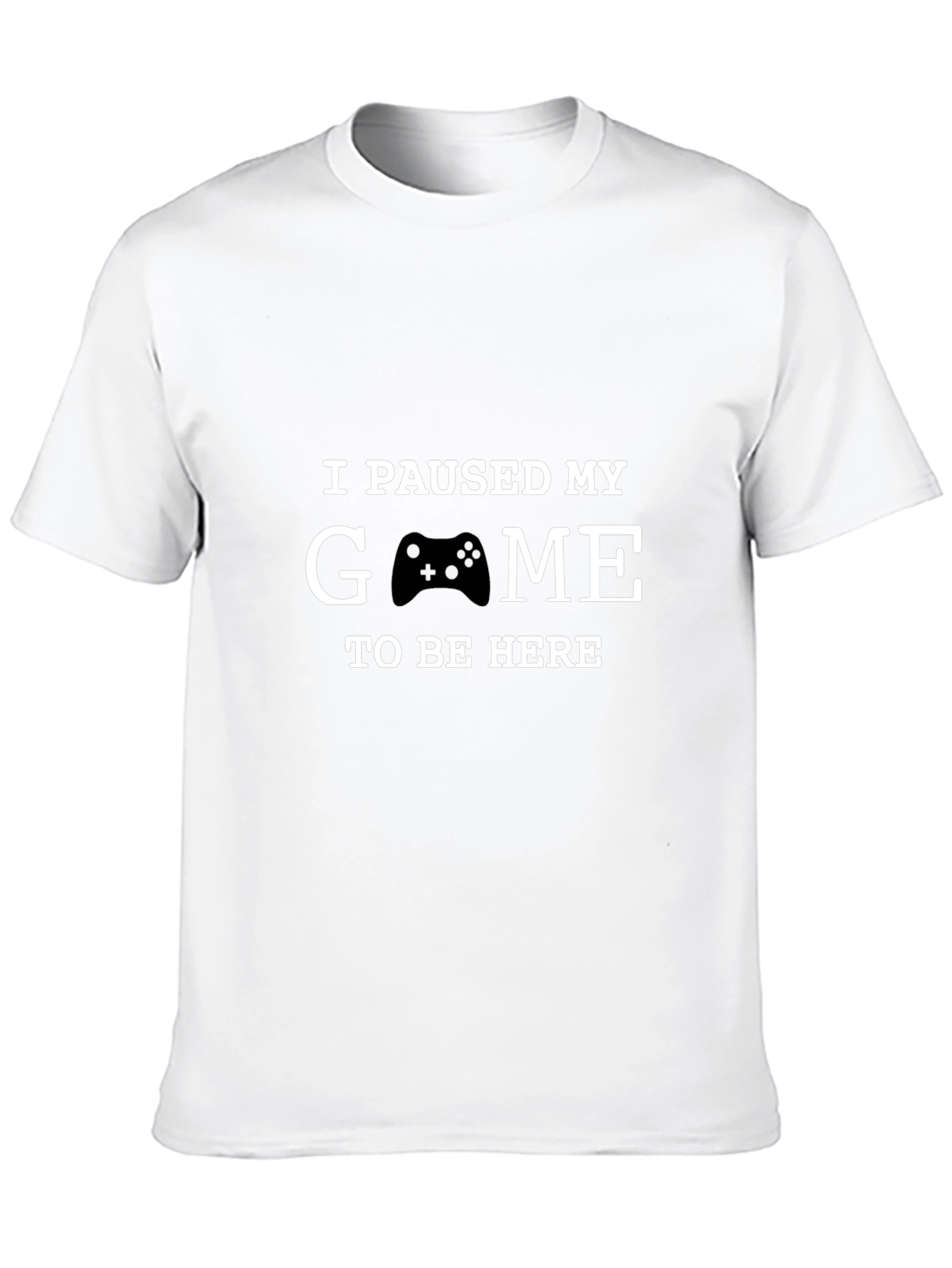 I Paused My Game to Be Here T-Shirt