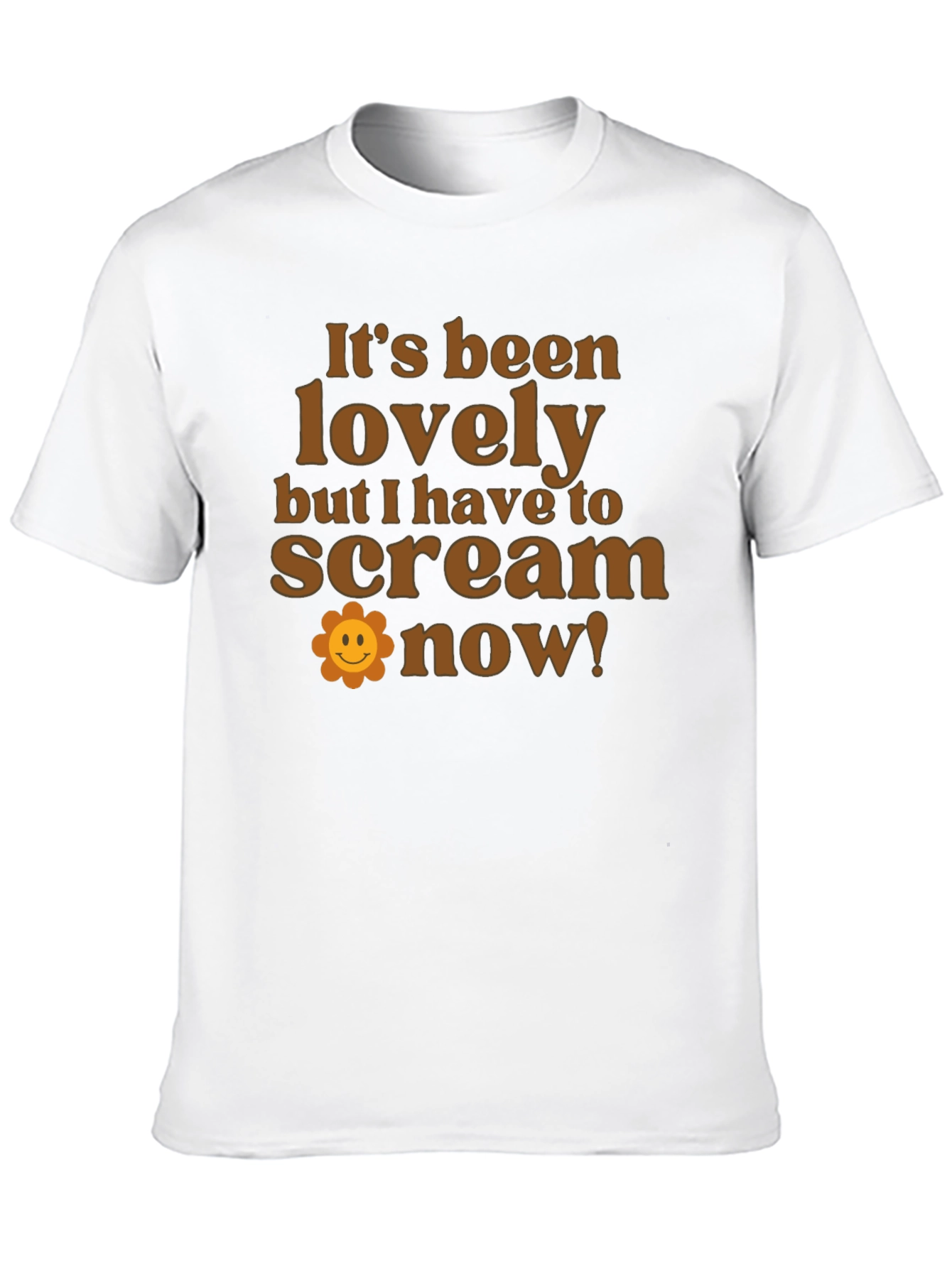 Funny Slogan T-Shirt: Its Been Lovely Time to Scream!