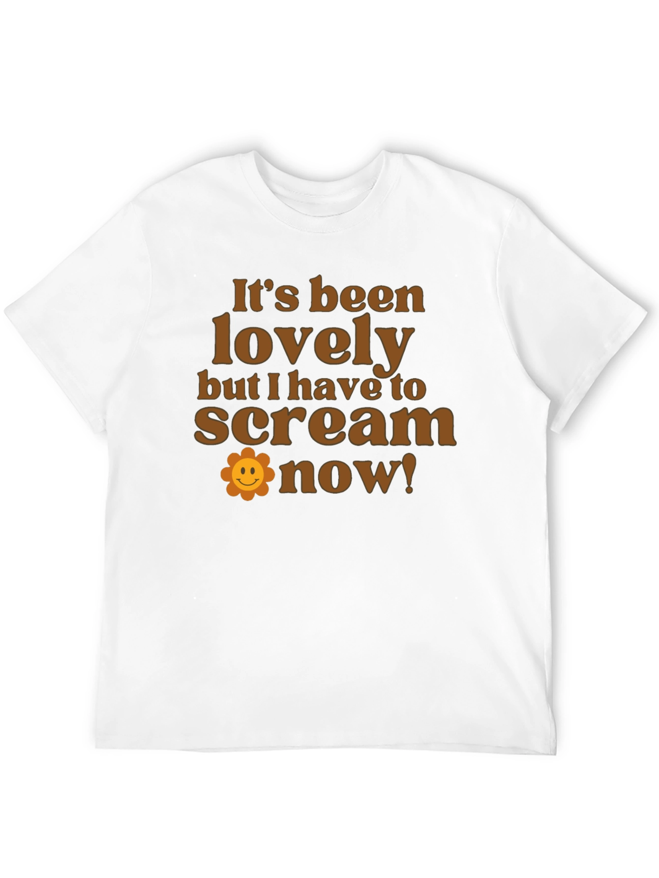 Funny Slogan T-Shirt: Its Been Lovely Time to Scream!