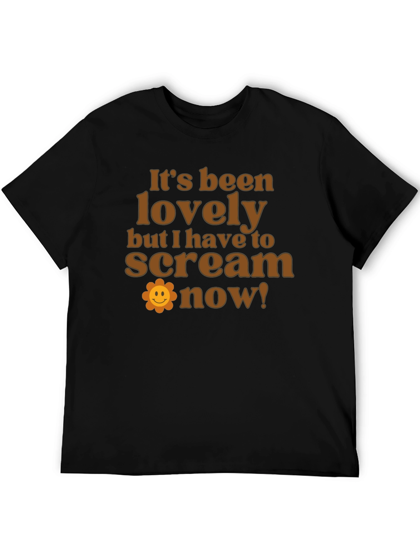 Funny Slogan T-Shirt: Its Been Lovely Time to Scream!