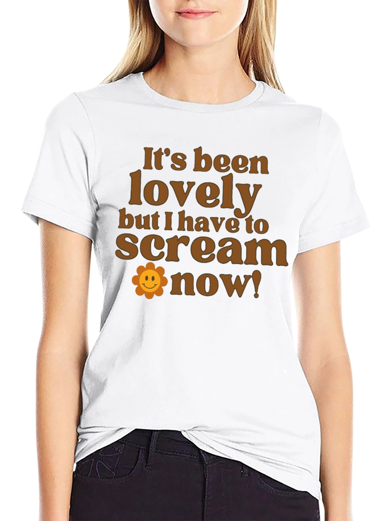 Funny Slogan T-Shirt: Its Been Lovely Time to Scream!