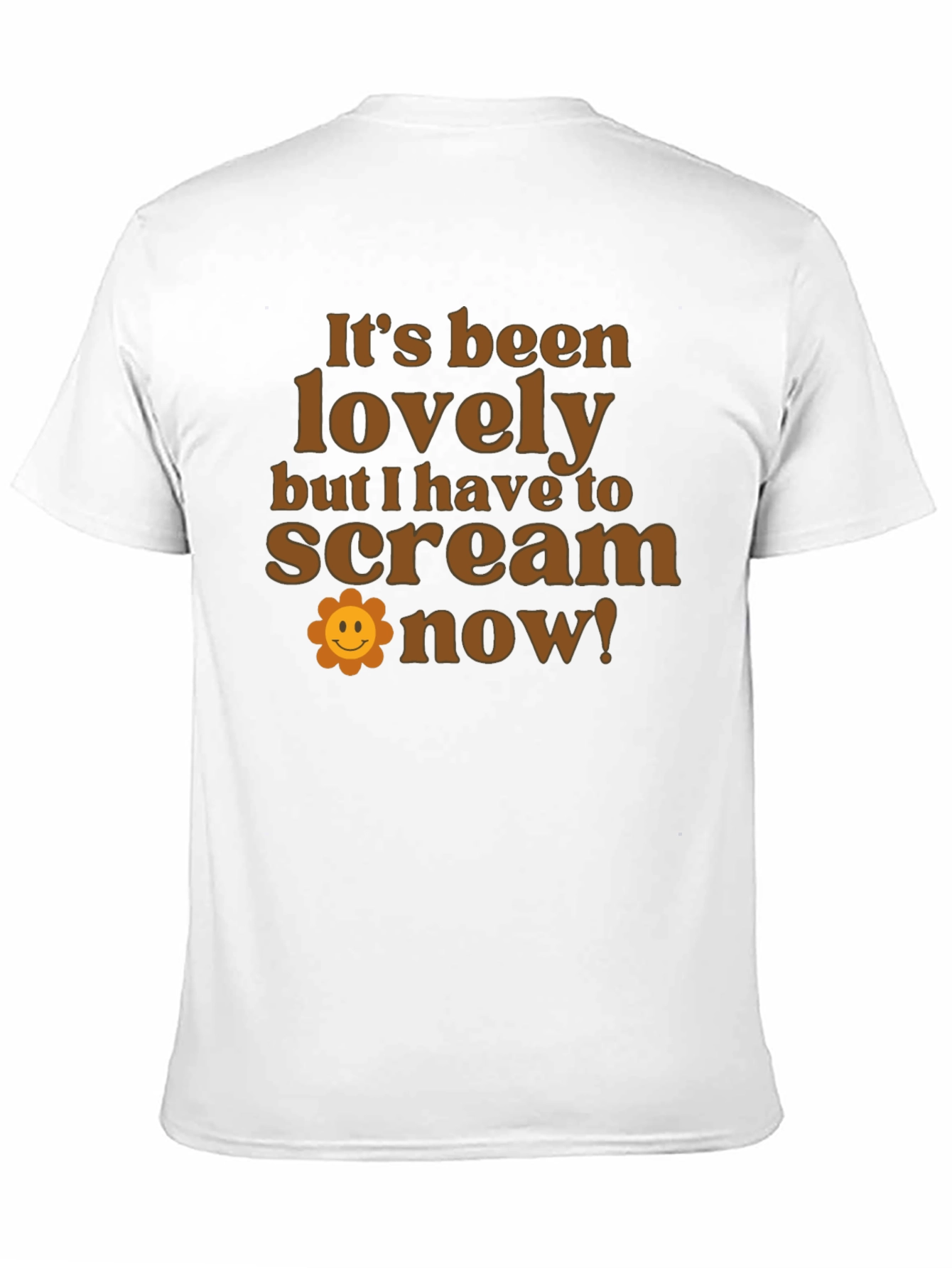 Funny Slogan T-Shirt: Its Been Lovely Time to Scream!