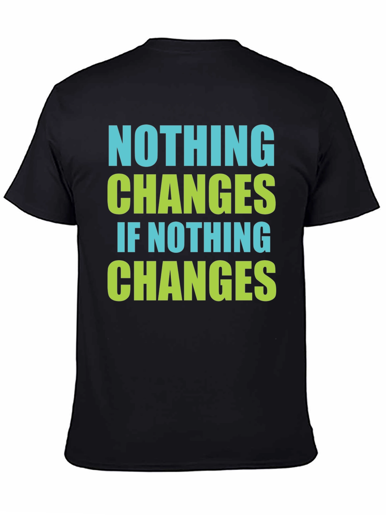 Nothing Changes T-Shirt - Motivational Tee