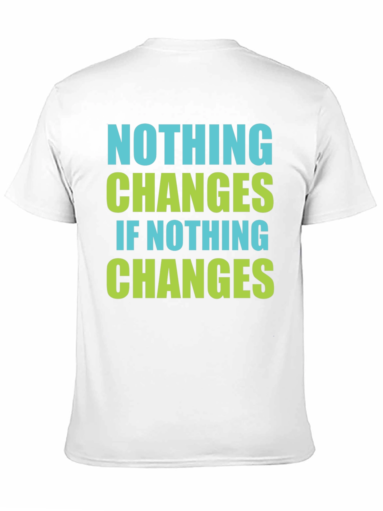 Nothing Changes T-Shirt - Motivational Tee