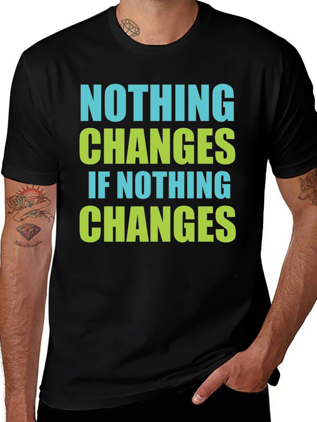 Nothing Changes T-Shirt - Motivational Tee