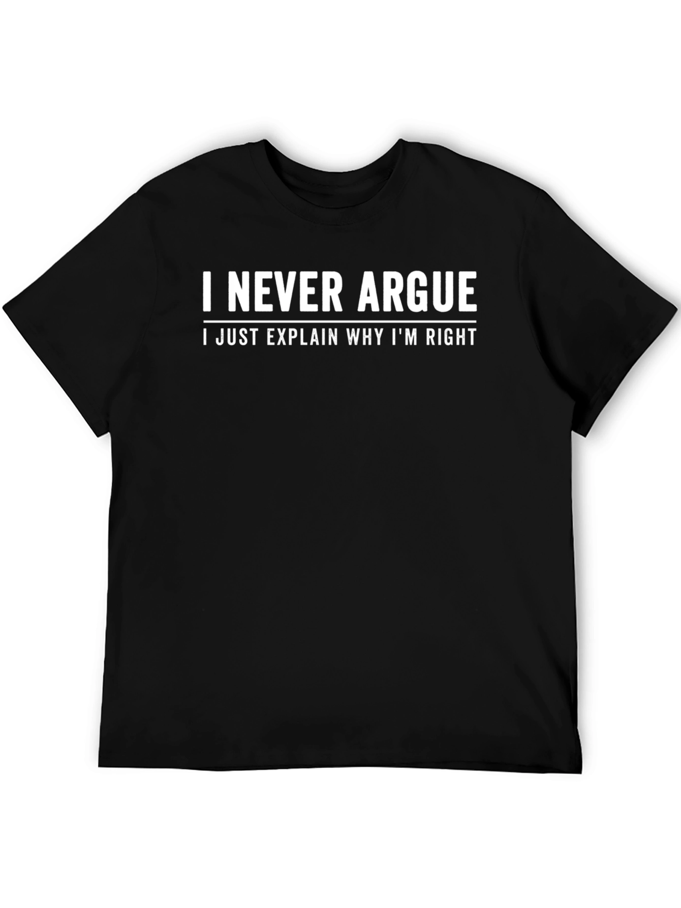 Funny Sarcastic T-Shirt - I Never Argue