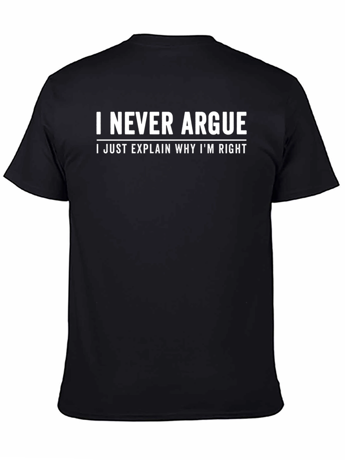Funny Sarcastic T-Shirt - I Never Argue