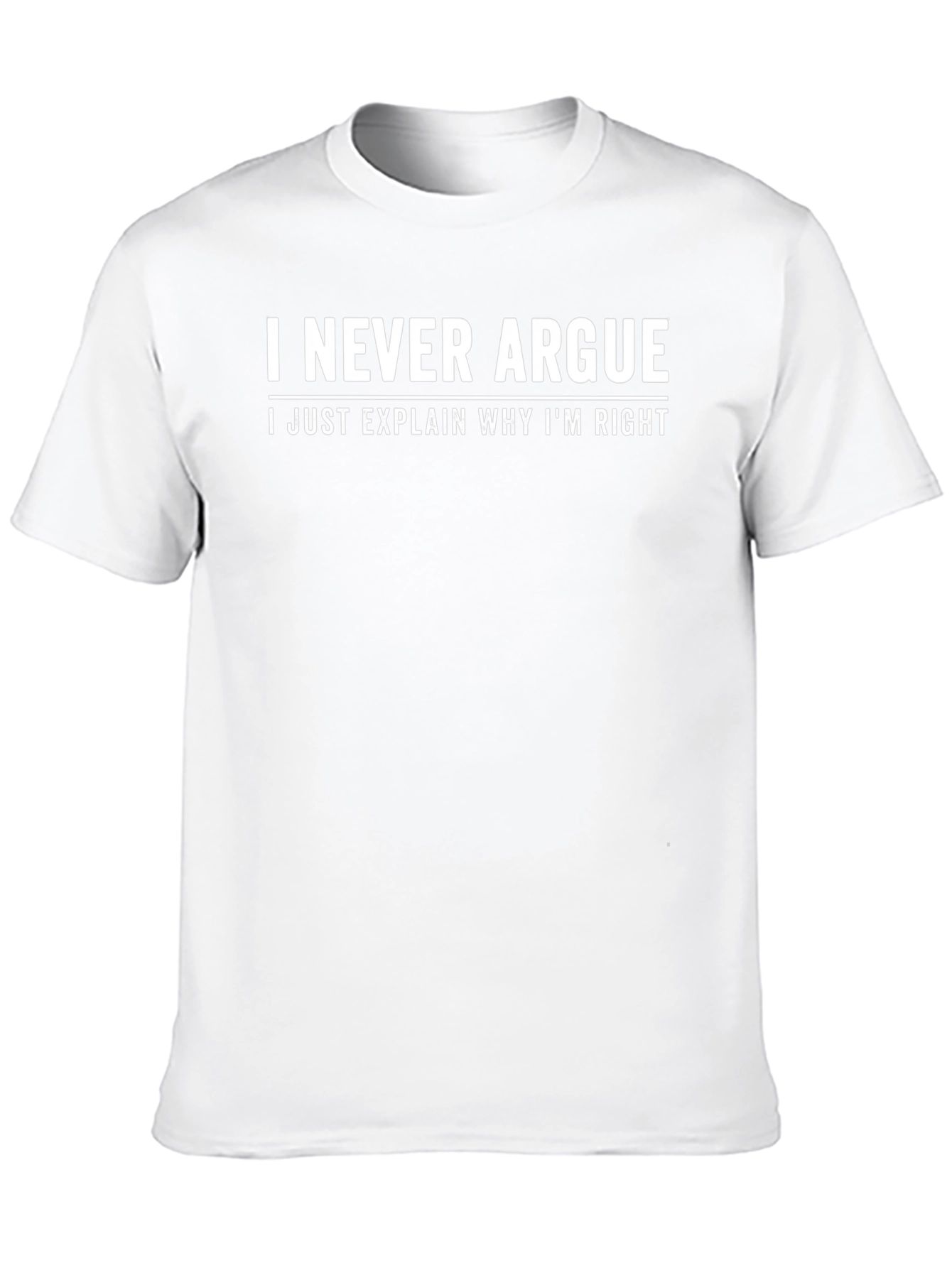 Funny Sarcastic T-Shirt - I Never Argue