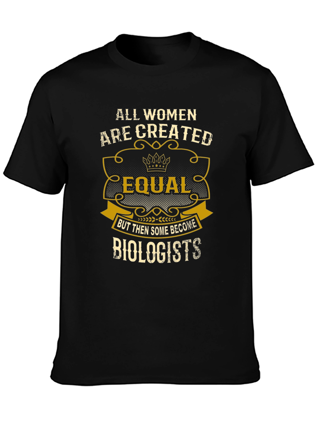 All Women are Created Equal - Biologist T-Shirt