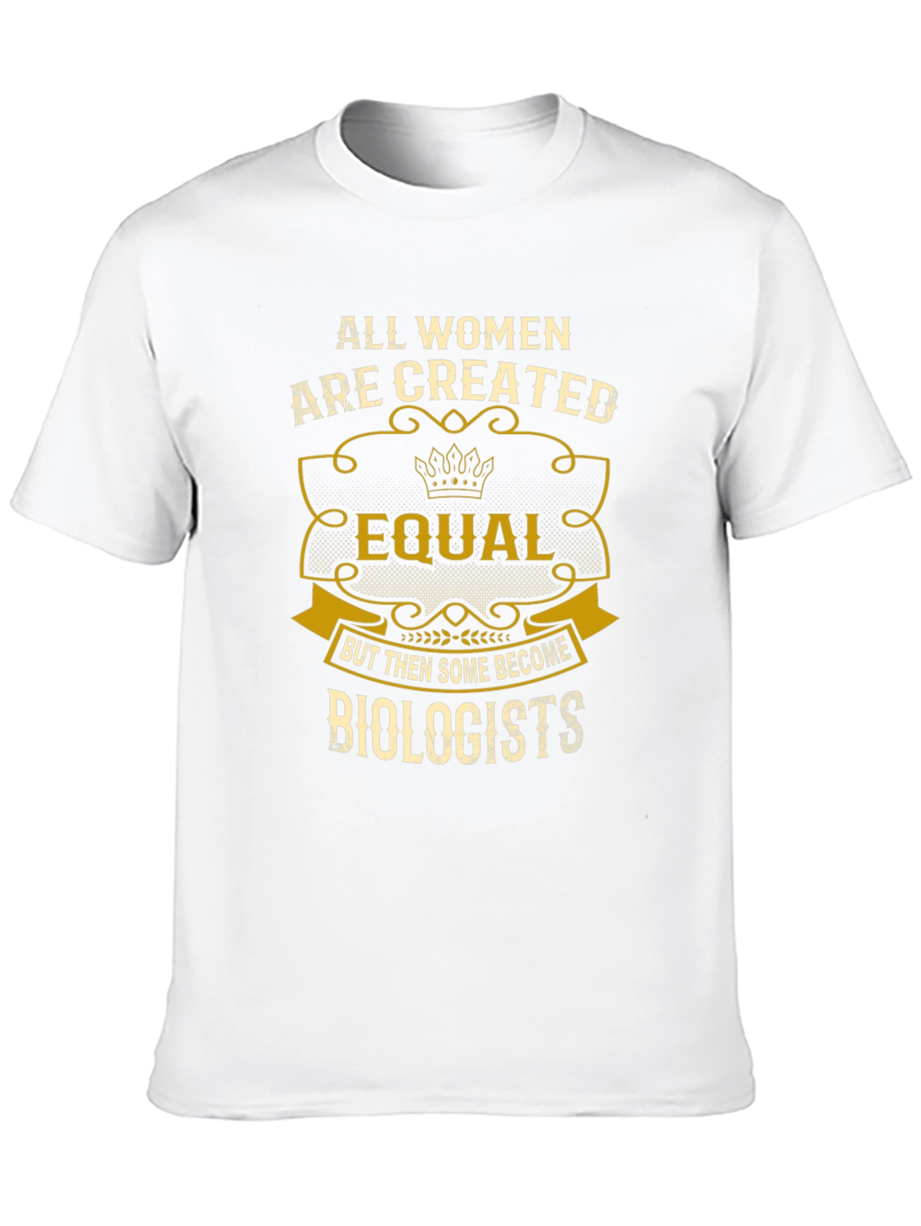 All Women are Created Equal - Biologist T-Shirt
