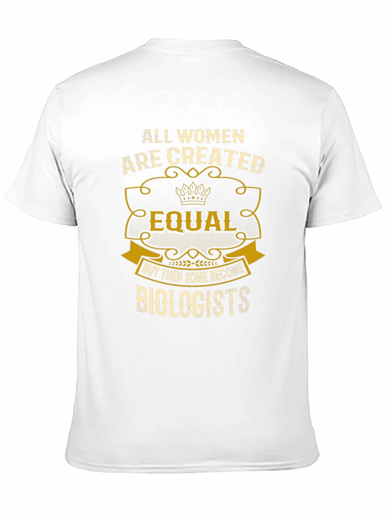 All Women are Created Equal - Biologist T-Shirt