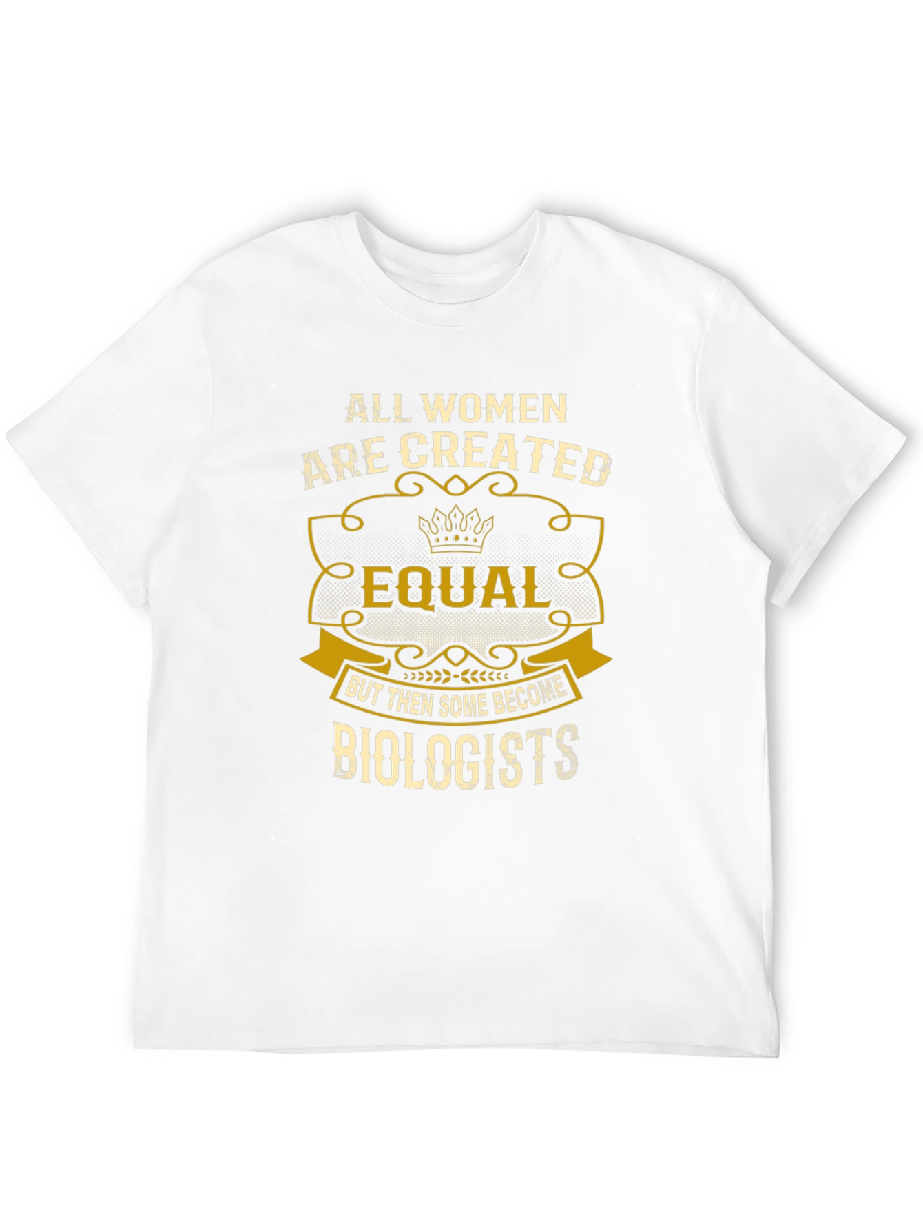All Women are Created Equal - Biologist T-Shirt