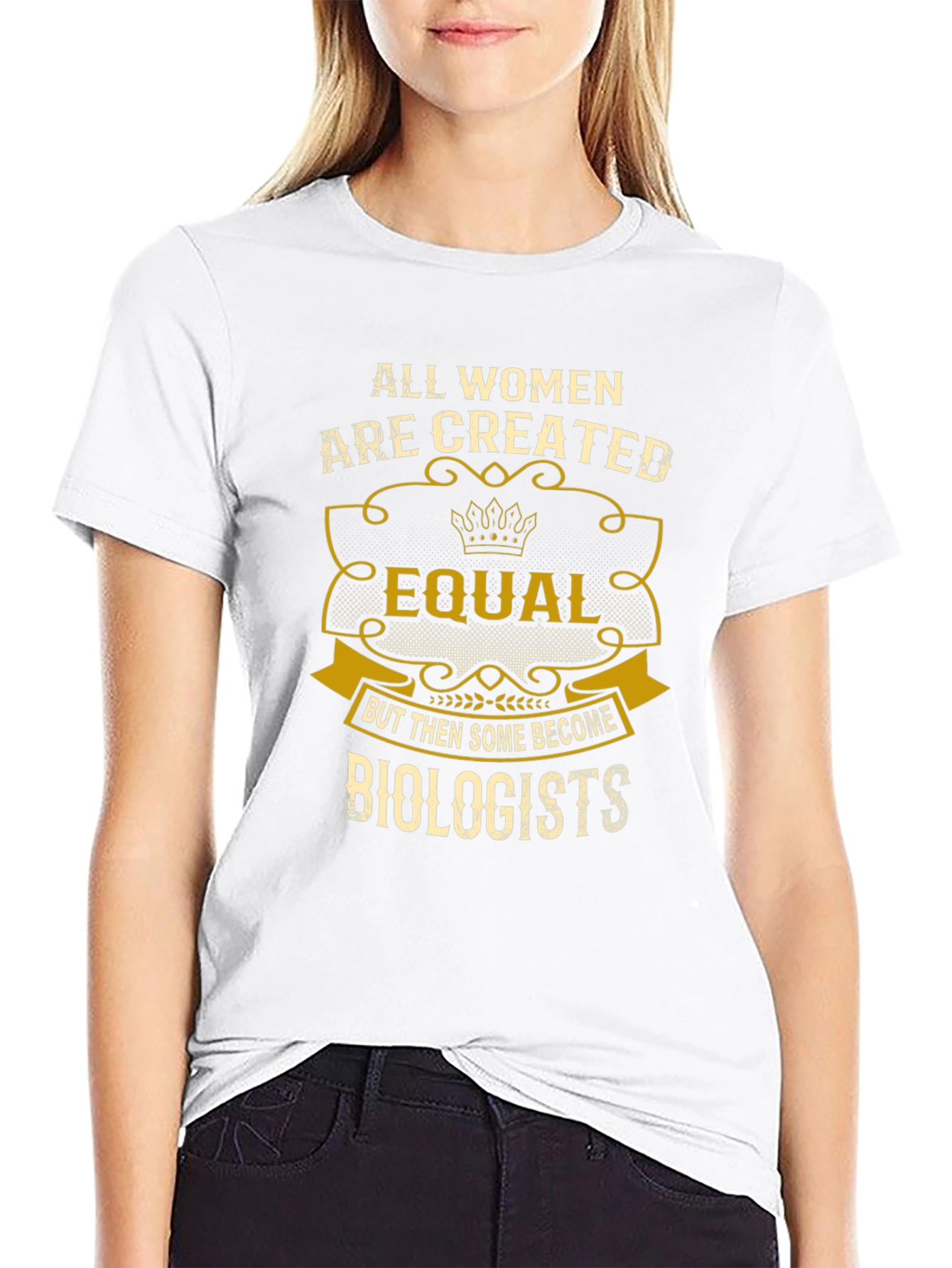 All Women are Created Equal - Biologist T-Shirt