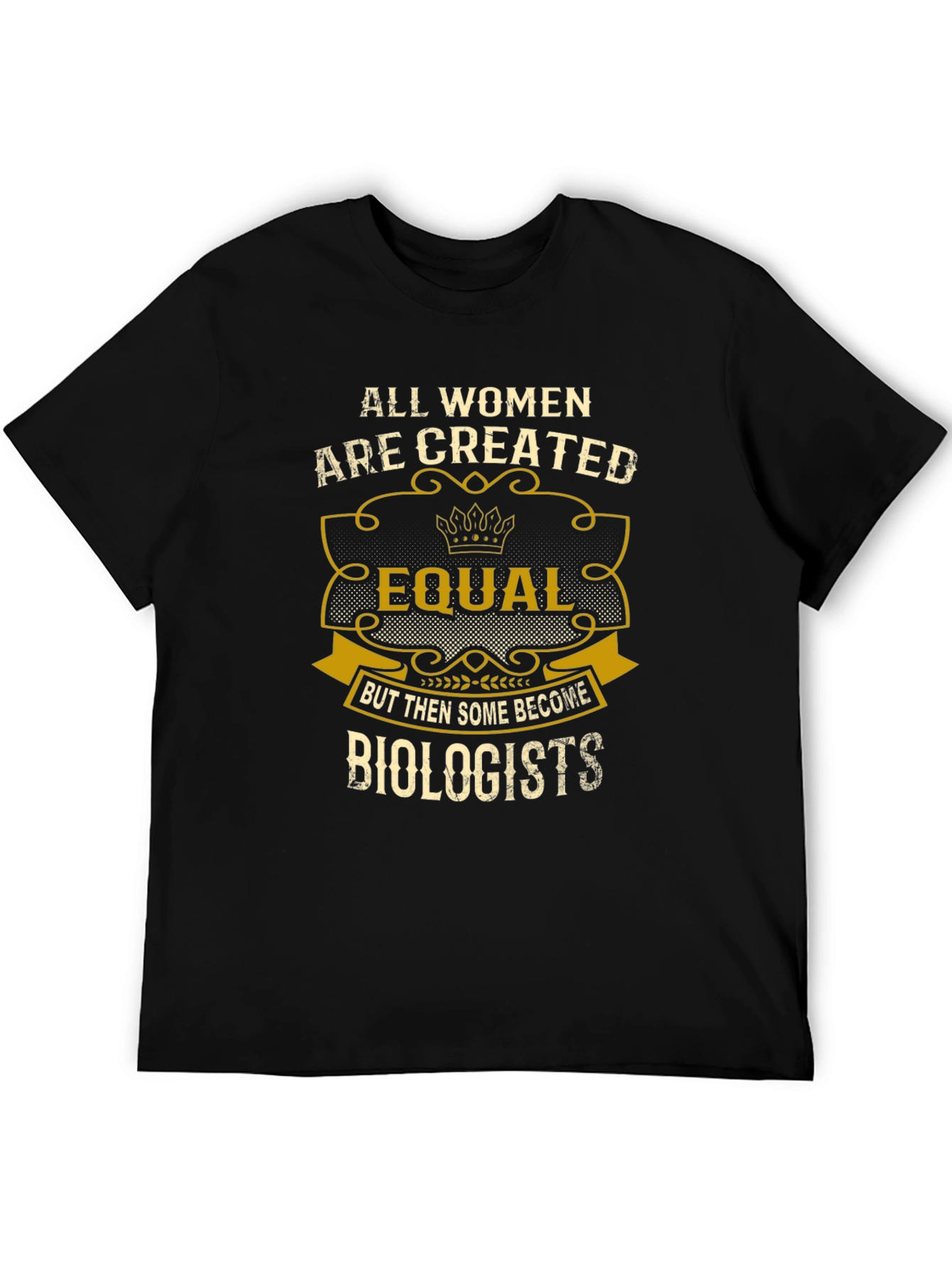 All Women are Created Equal - Biologist T-Shirt
