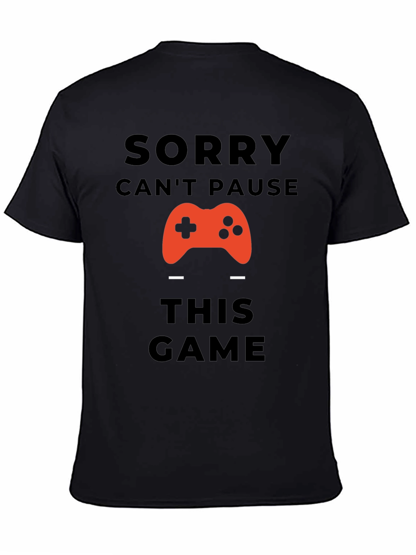 Sorry Cant Pause This Game Black T-Shirt
