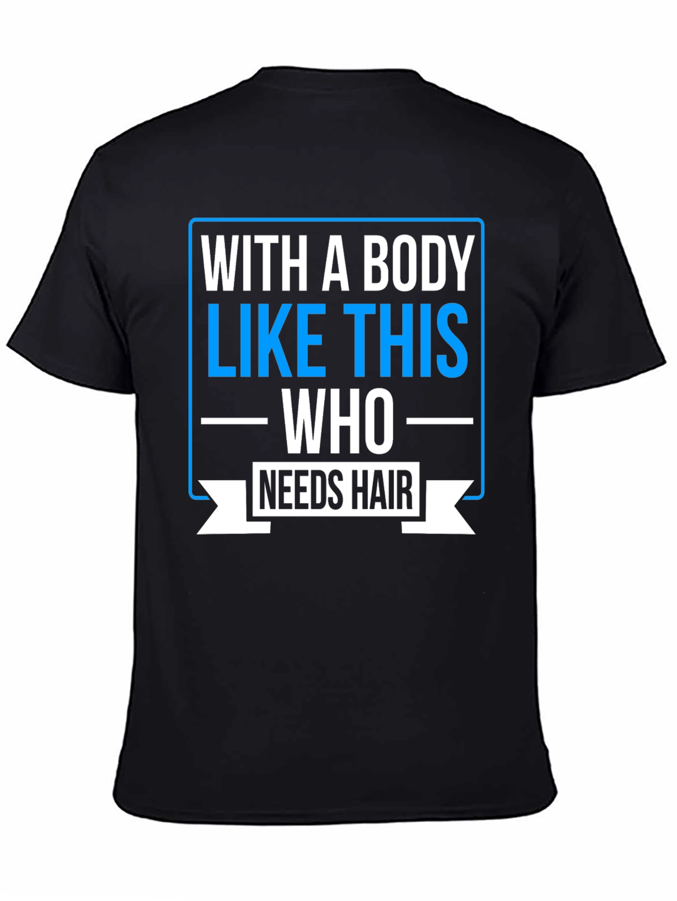 Humorous Baldness T-Shirt: Who Needs Hair?