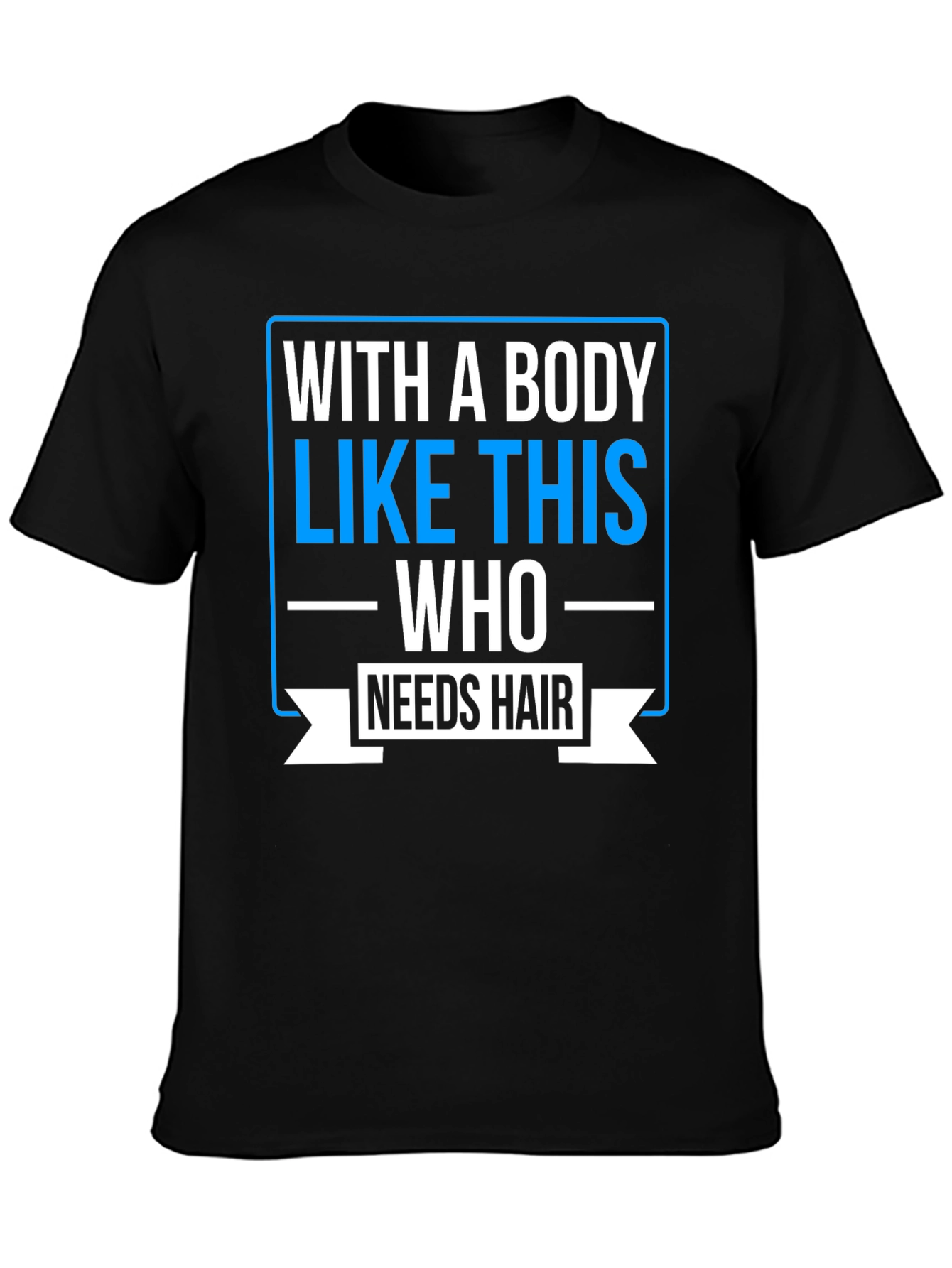 Humorous Baldness T-Shirt: Who Needs Hair?