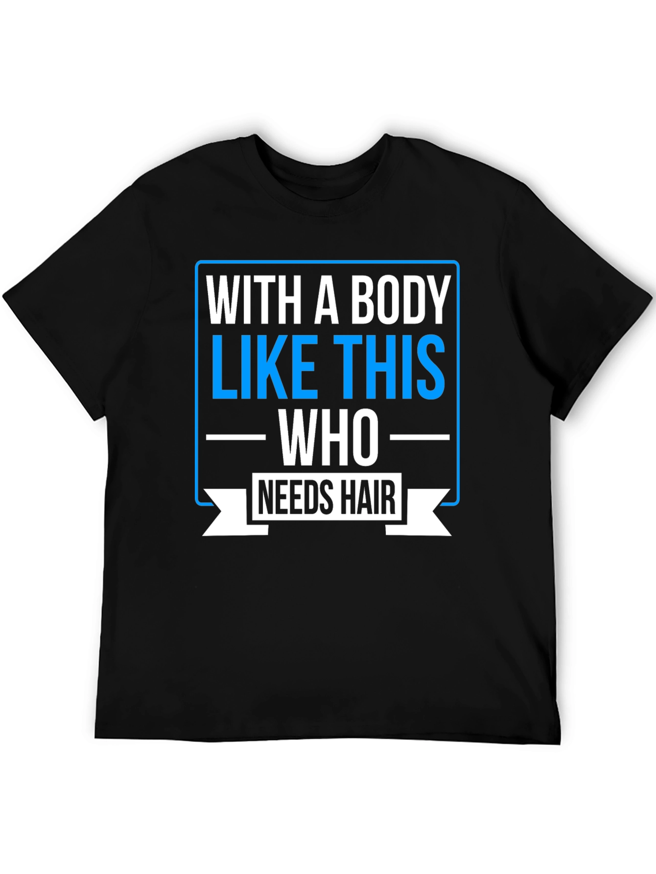 Humorous Baldness T-Shirt: Who Needs Hair?