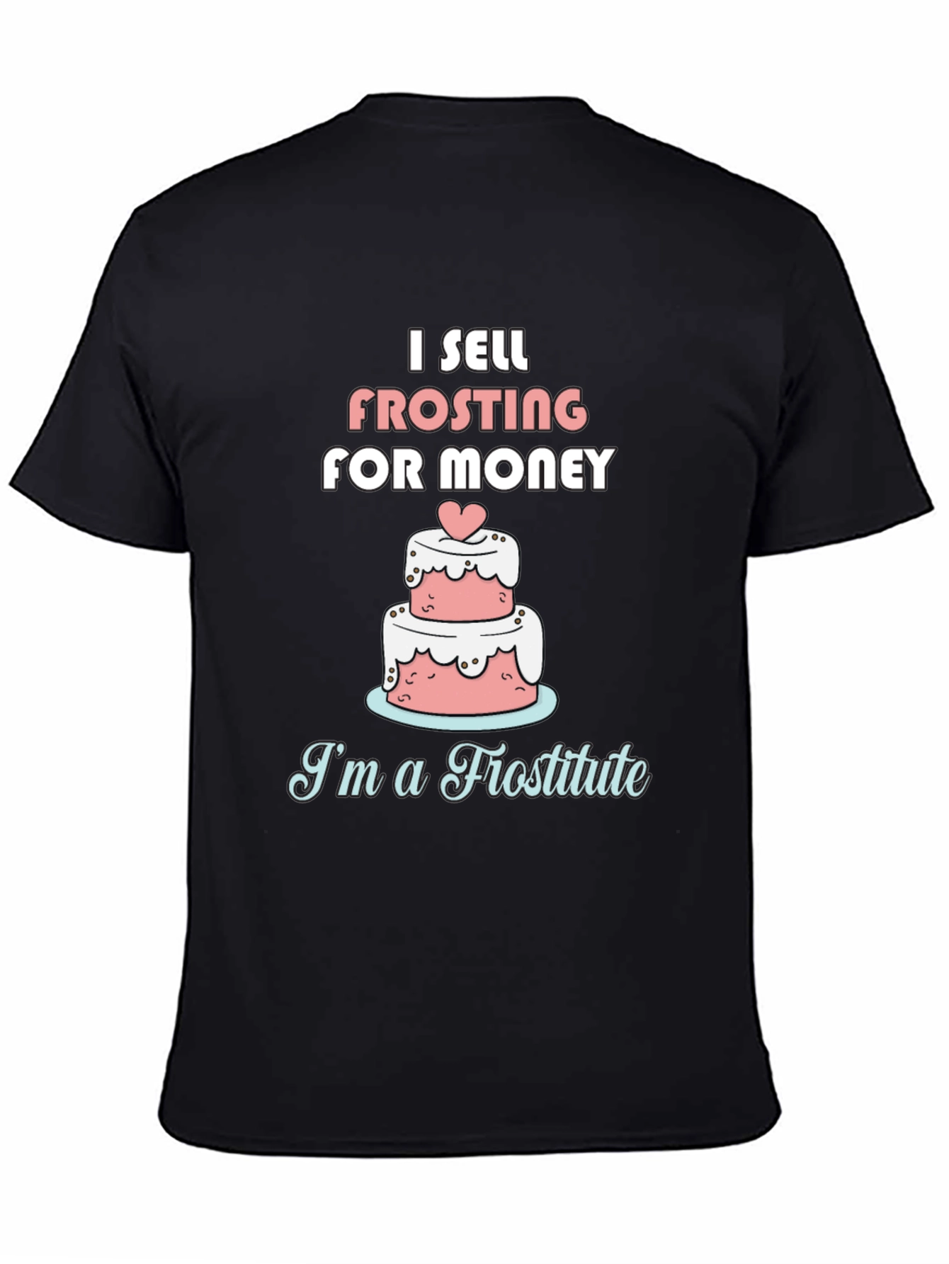 I Sell Frosting for Money Funny T-Shirt