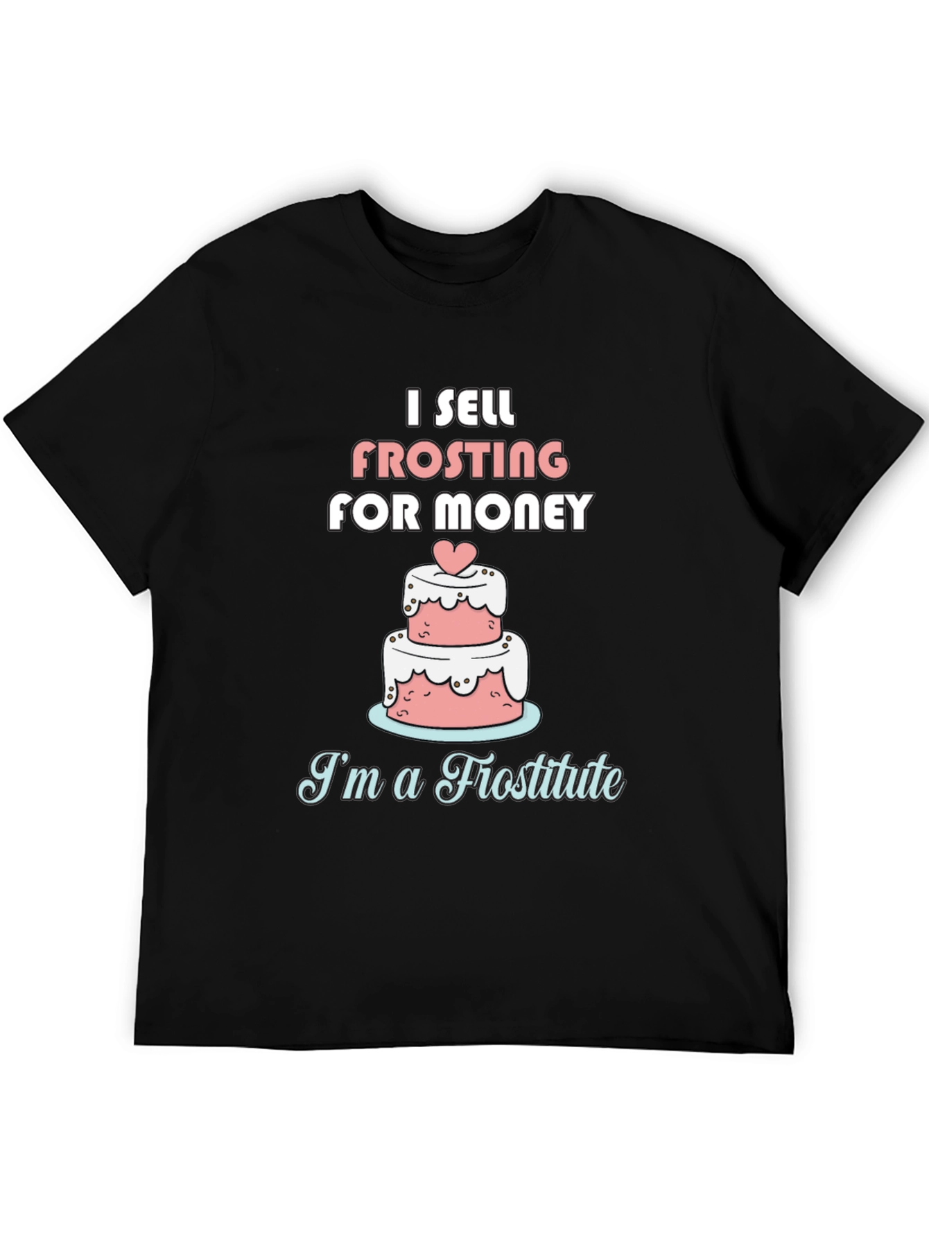 I Sell Frosting for Money Funny T-Shirt