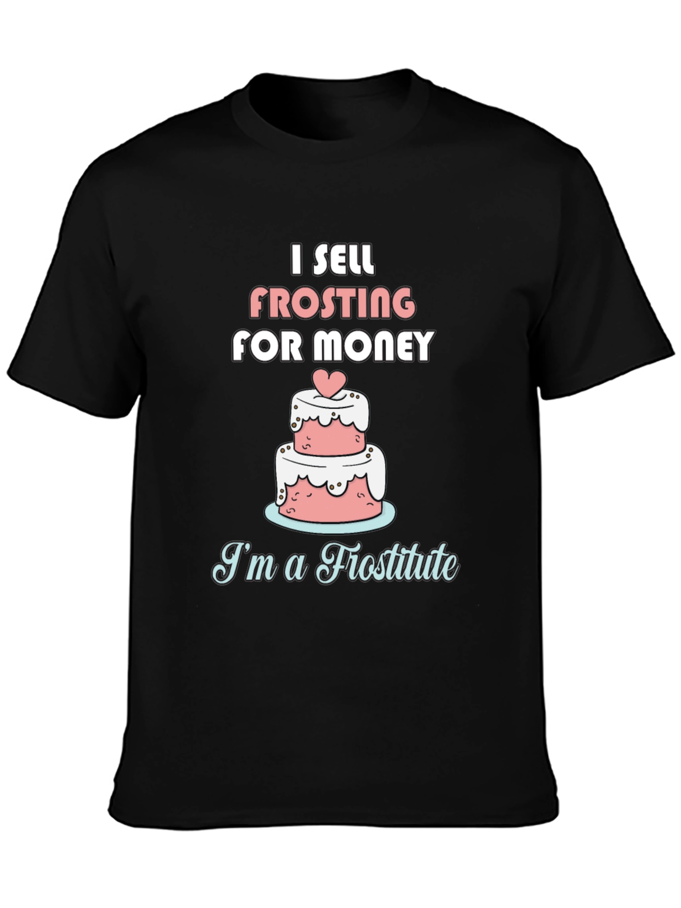 I Sell Frosting for Money Funny T-Shirt